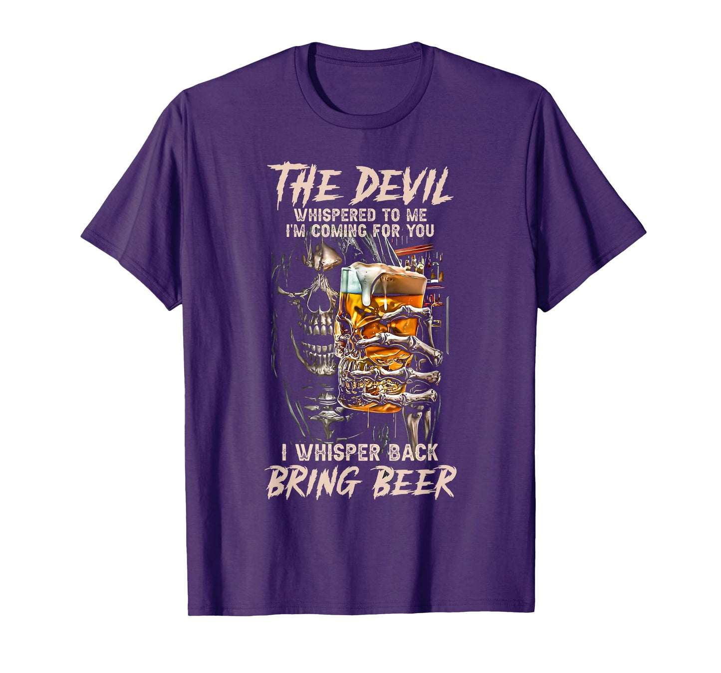 The Devil Whispered To Me I Whisper Back Bring Beer Death T-Shirt