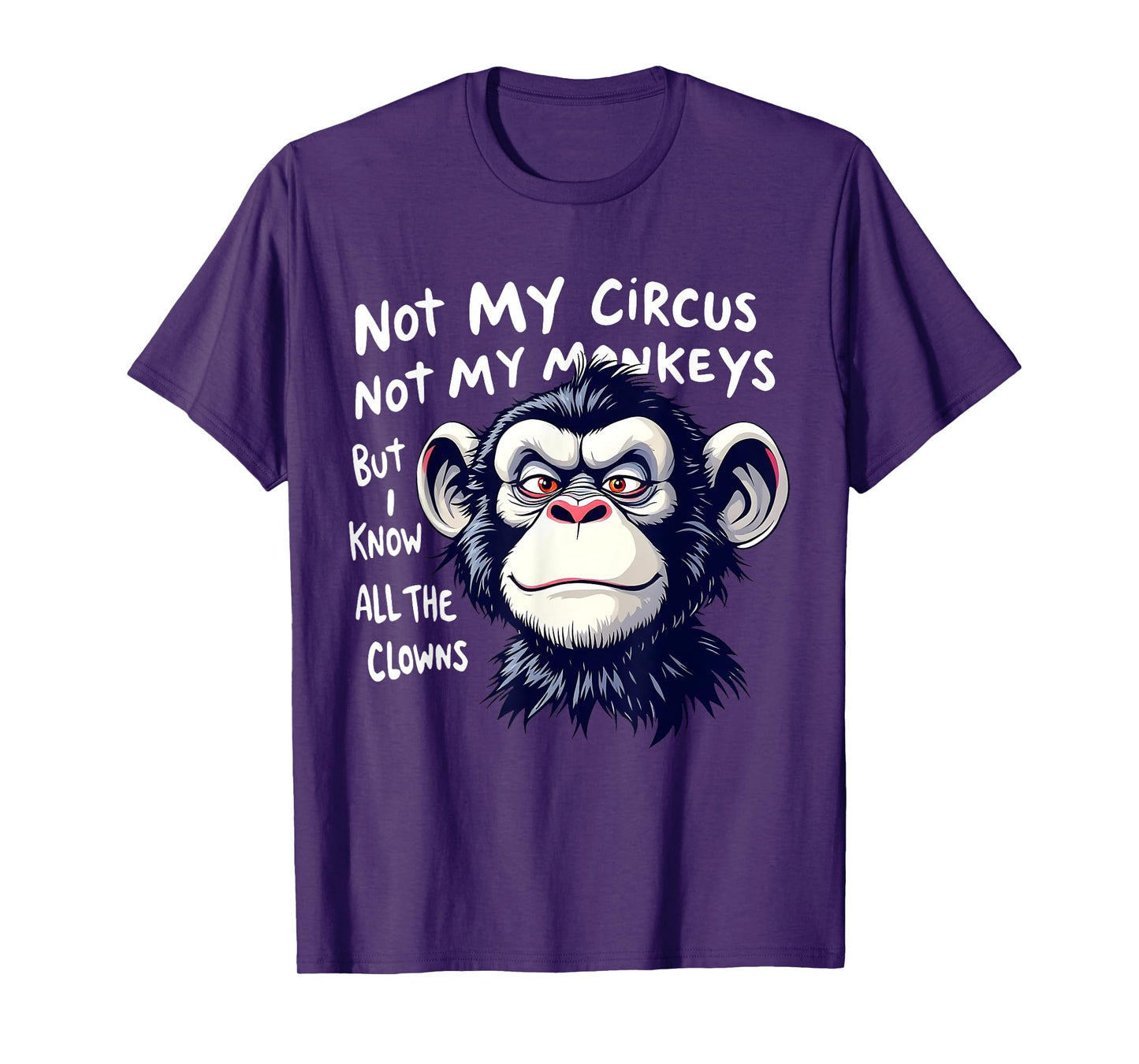 Not My Circus Not My Monkeys But I Know All The Clowns Men T-Shirt