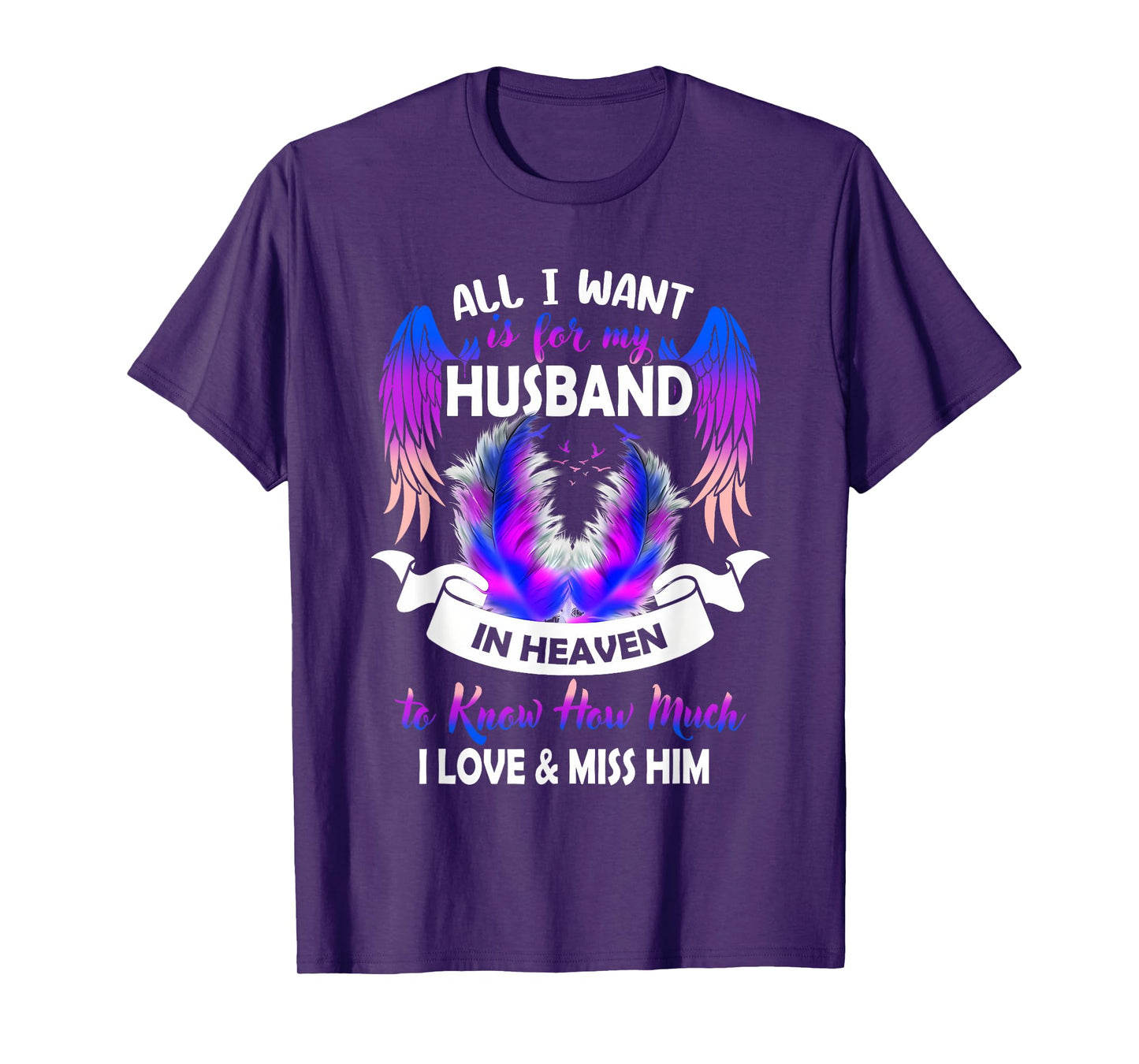 All i Want is for My Husband in Heaven to Know How Much T-Shirt