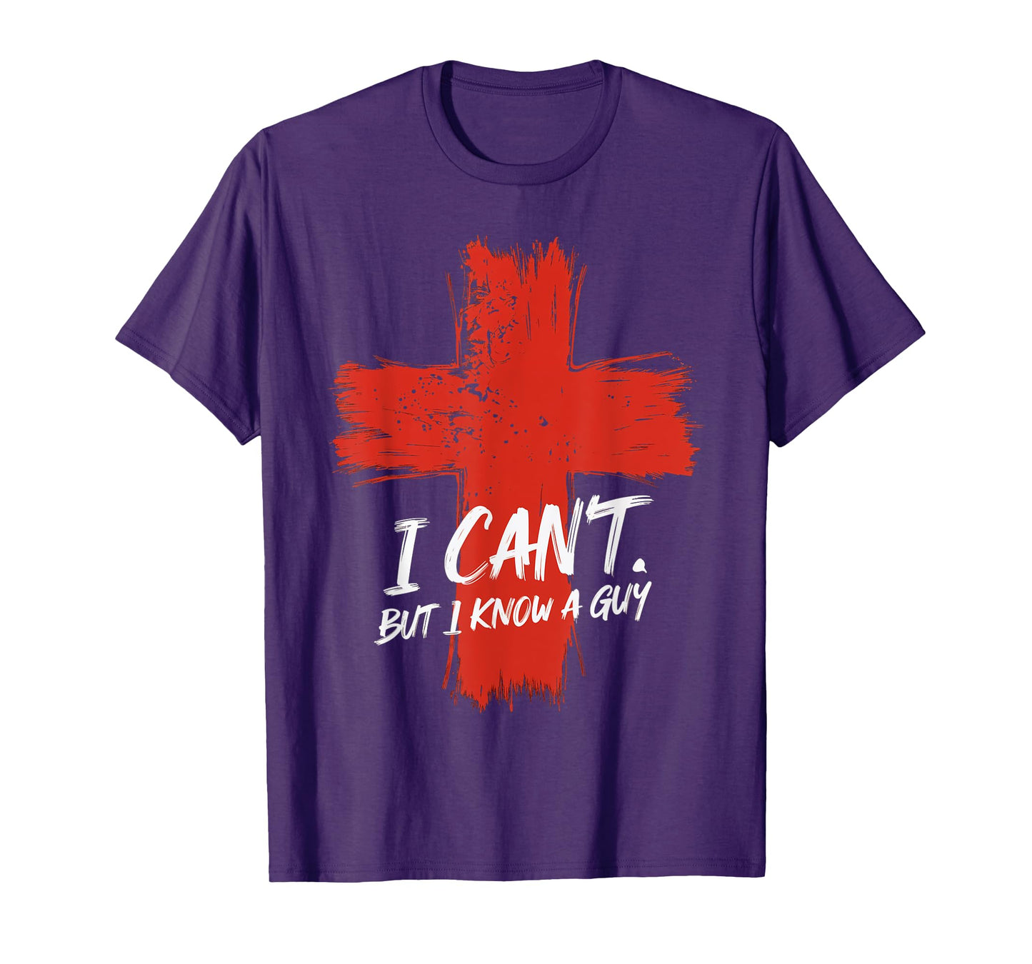 I Can't But I Know A Guy Faith Jesus Cross Belief T-Shirt