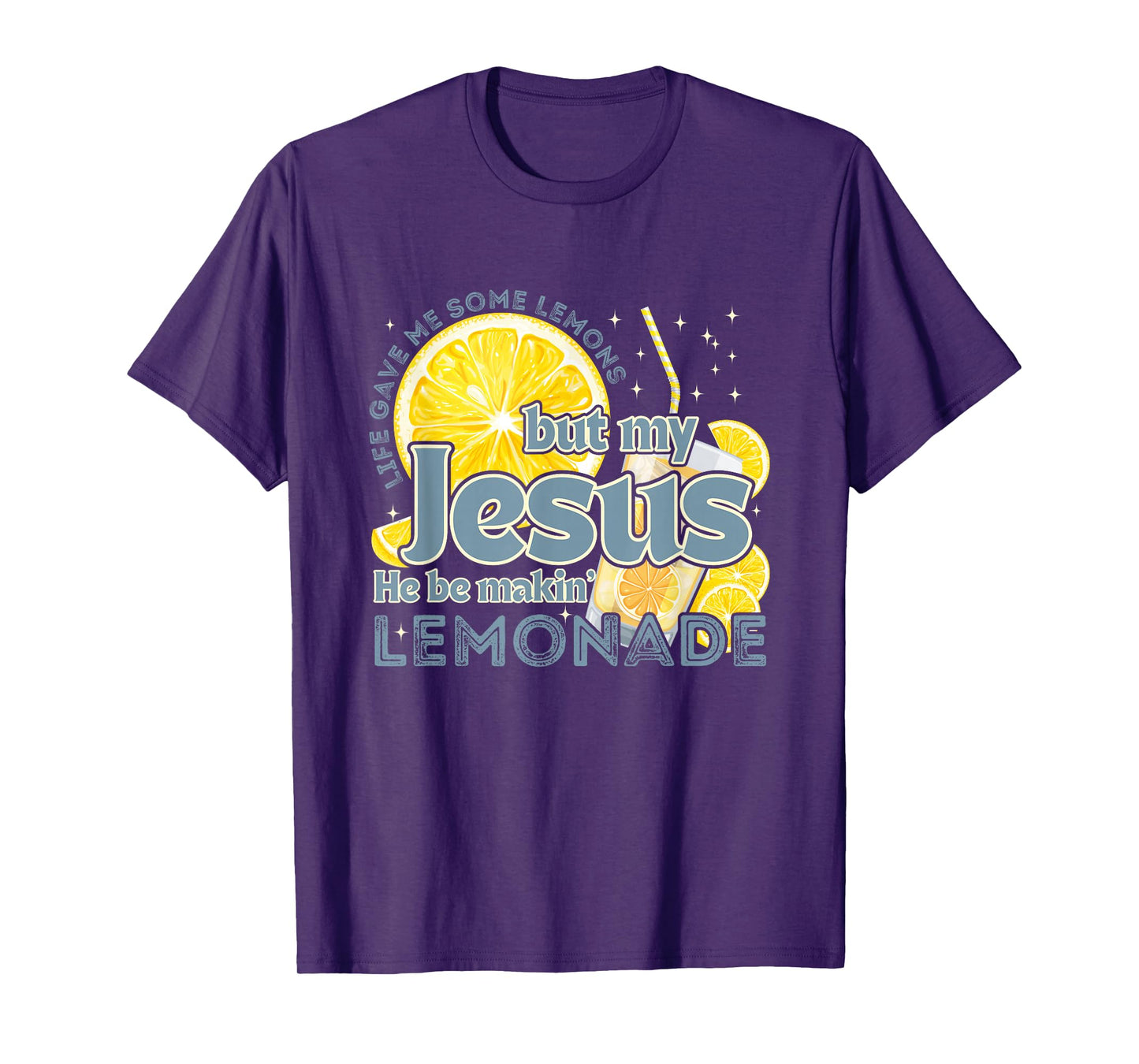 Life Gave Me Some Lemons But My Jesus He Be Makin' Lemonade T-Shirt