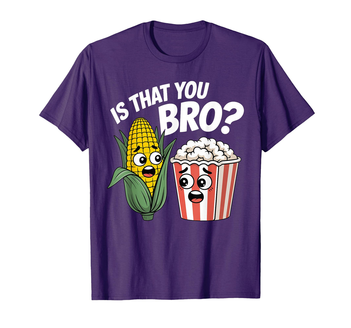 Sarcastic Food Funny is That You Bro? Popcorn and Corn T-Shirt