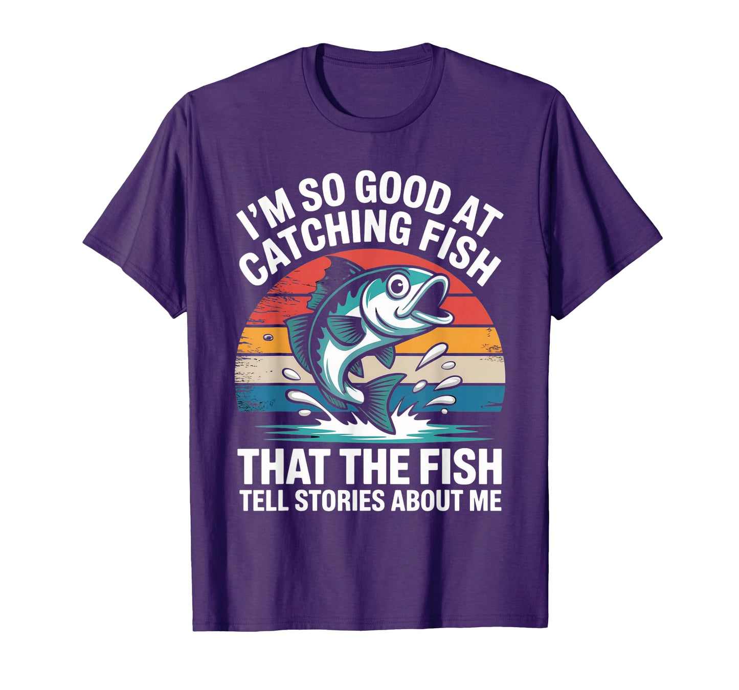 I'm So Good At Catching Fish That Fish Tell Stories About Me T-Shirt