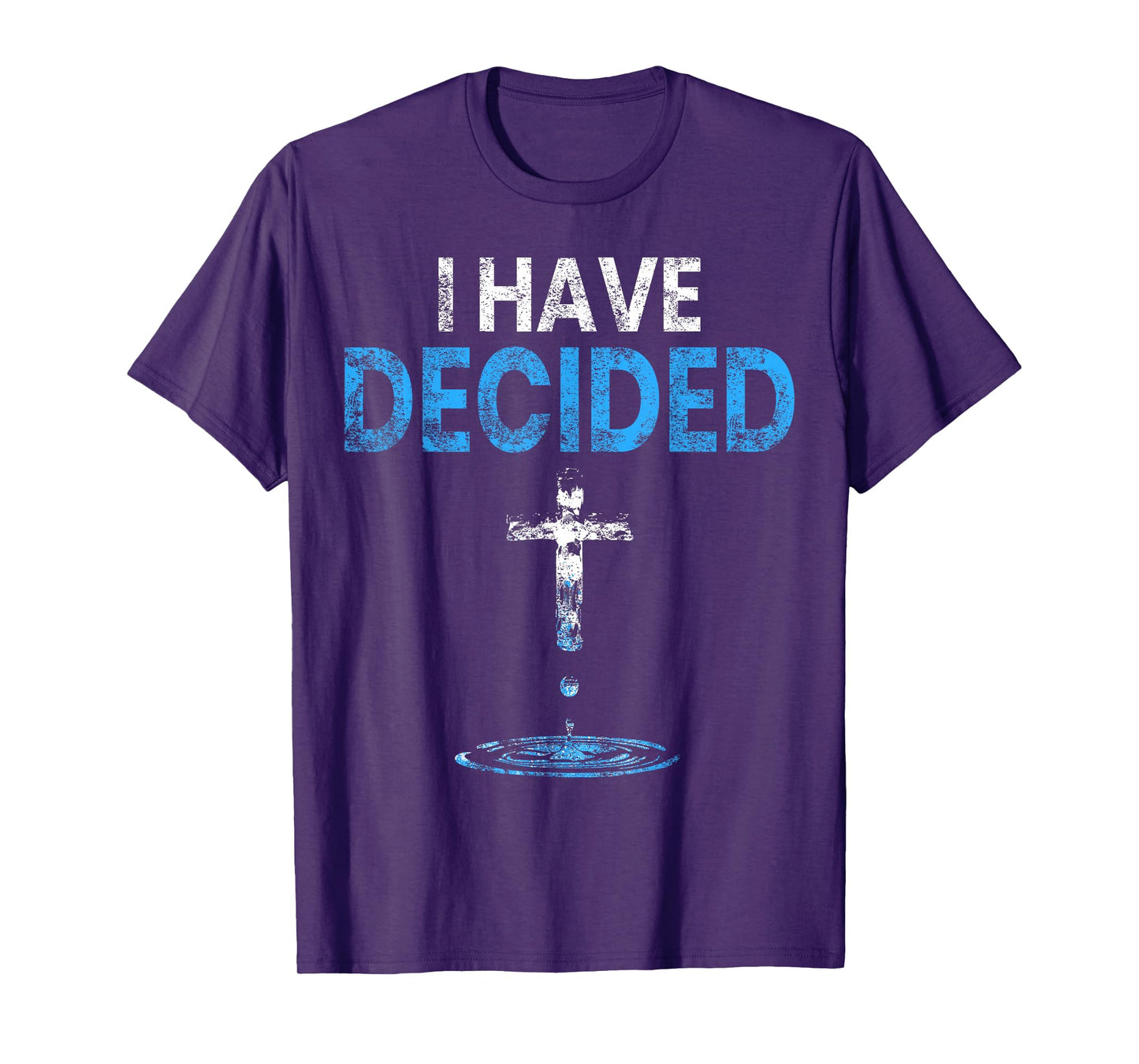 I Have Decided Christian Baptism Cross Water Faith T-Shirt