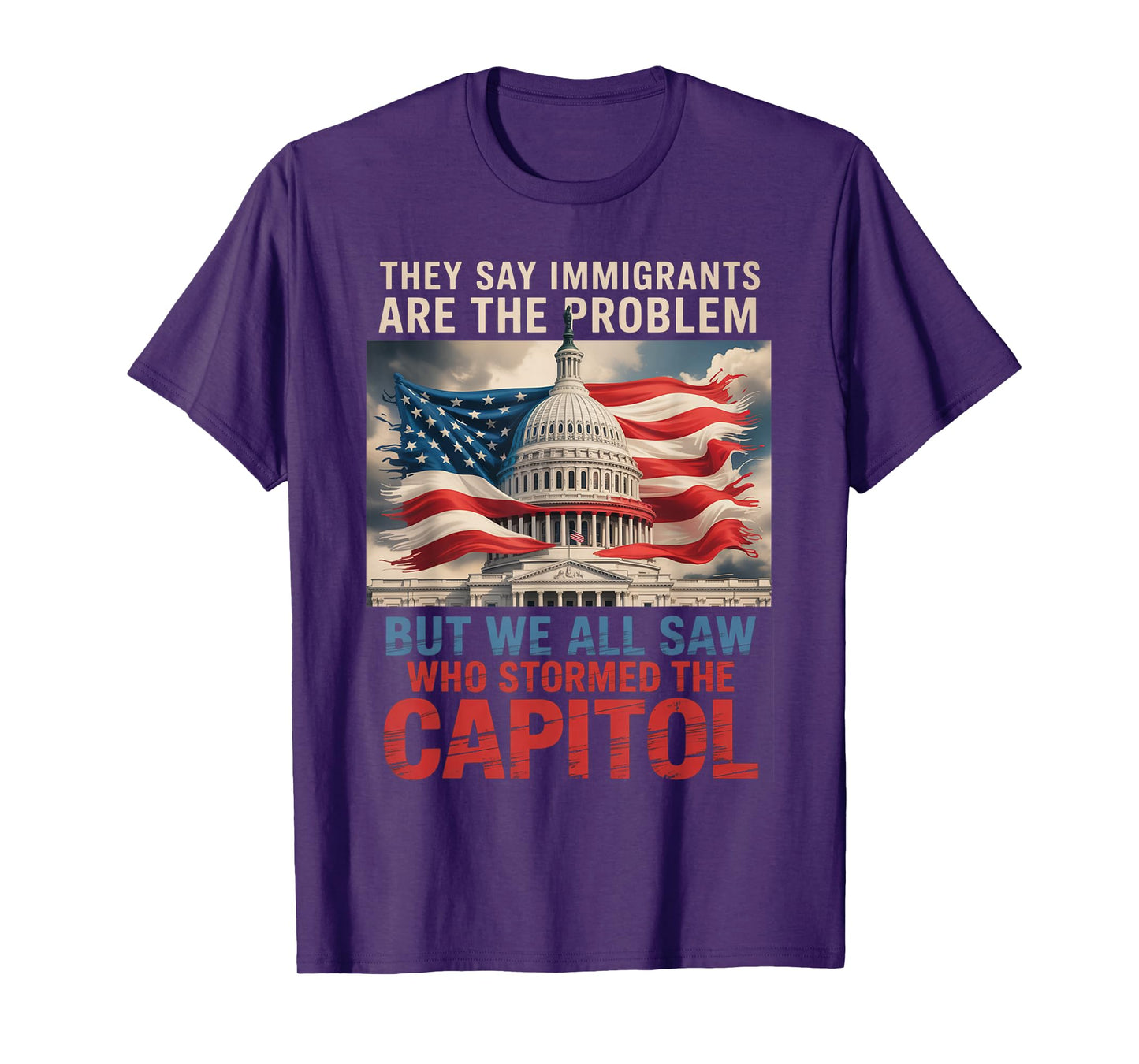 They Say Immigrants Are The Problem But We All Saw Stormed T-Shirt