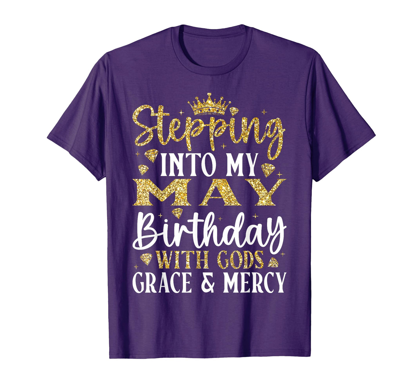 Stepping into My May Birthday with Gods Grace & Mercy T-Shirt