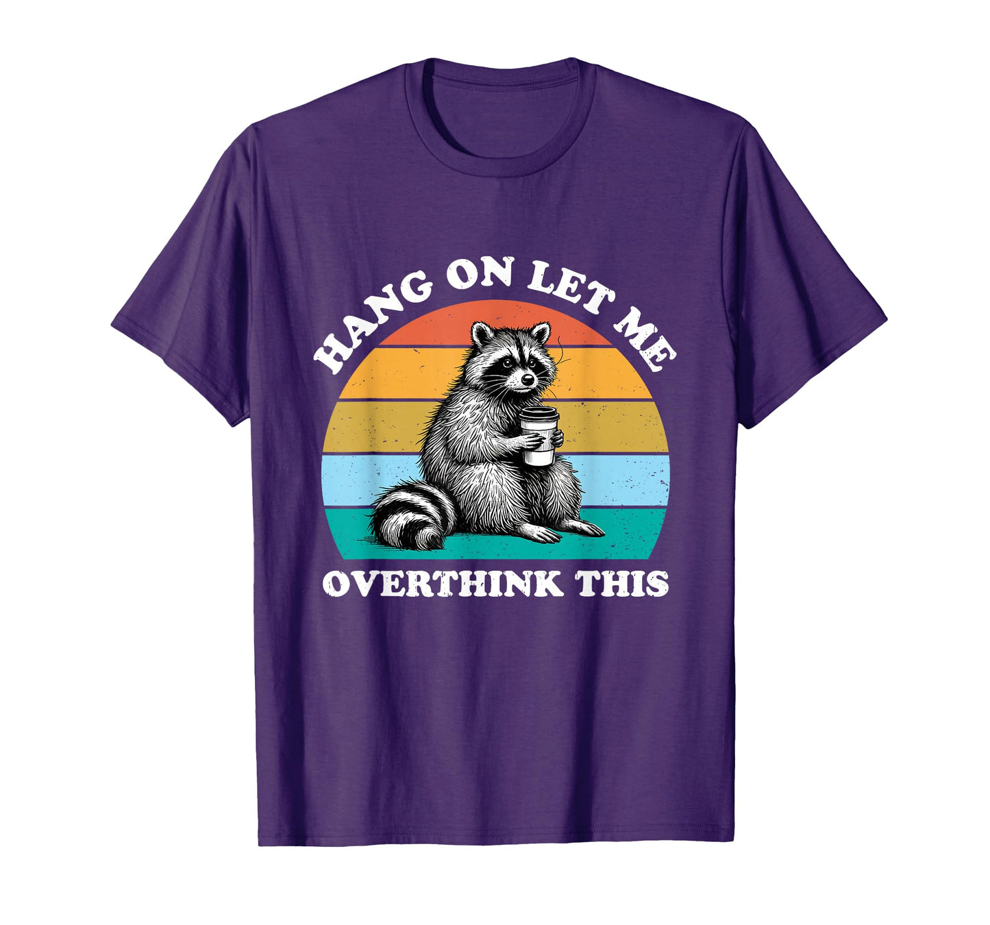 Hang On Let Me Overthink This Raccoon Lover Funny Sarcastic T-Shirt