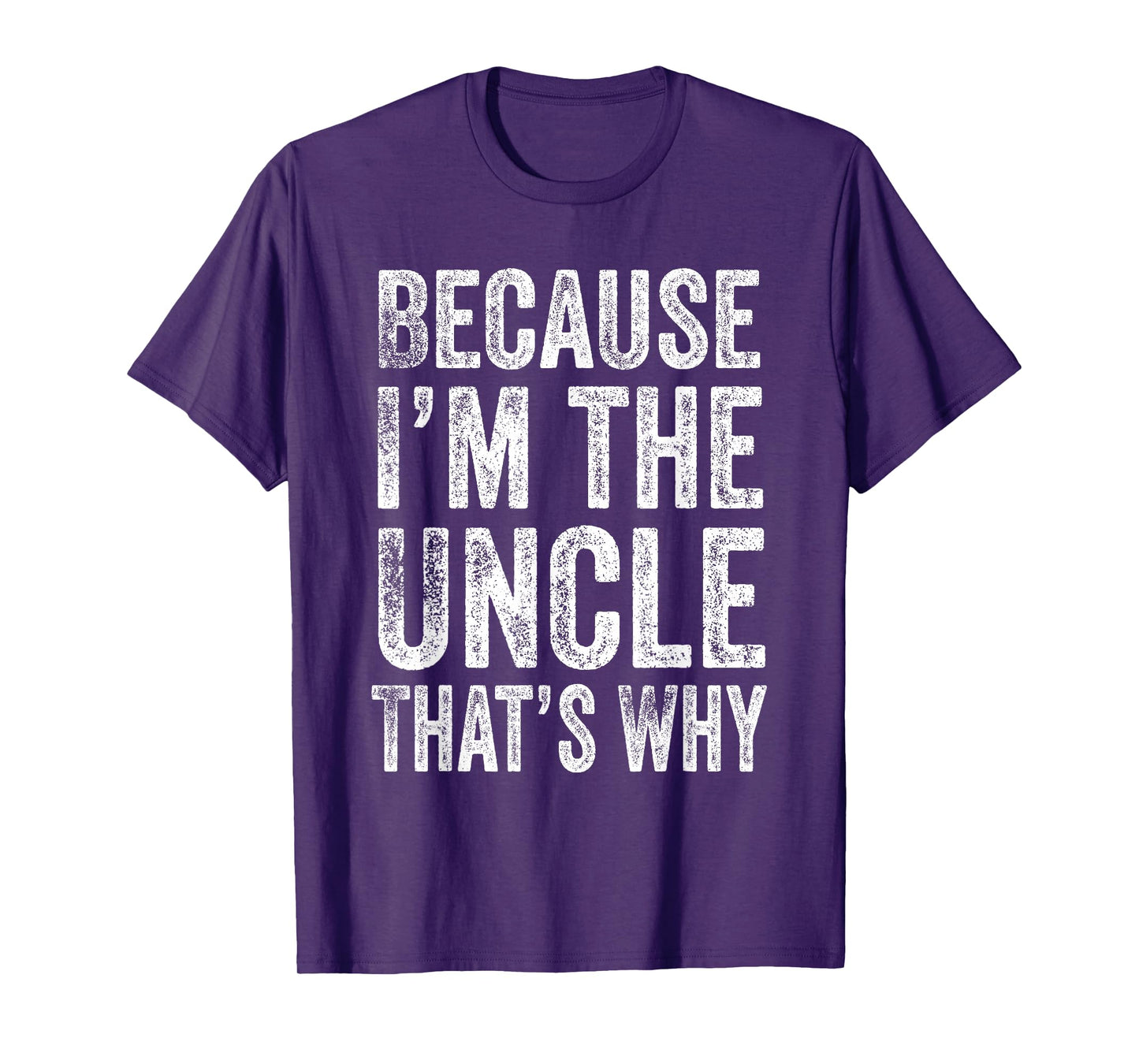Because I’m the Uncle That’s Why Father's Day Uncle T-Shirt