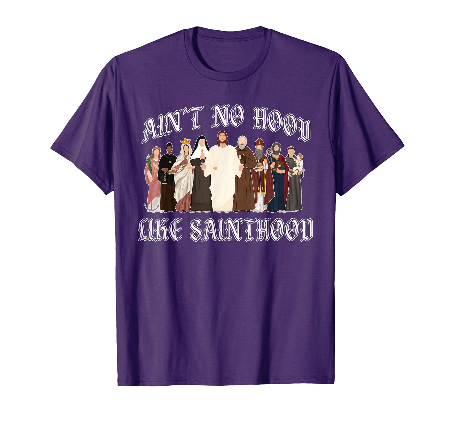 Ain't No Hood Like Sainthood Catholic Saints Lord Faith T-Shirt