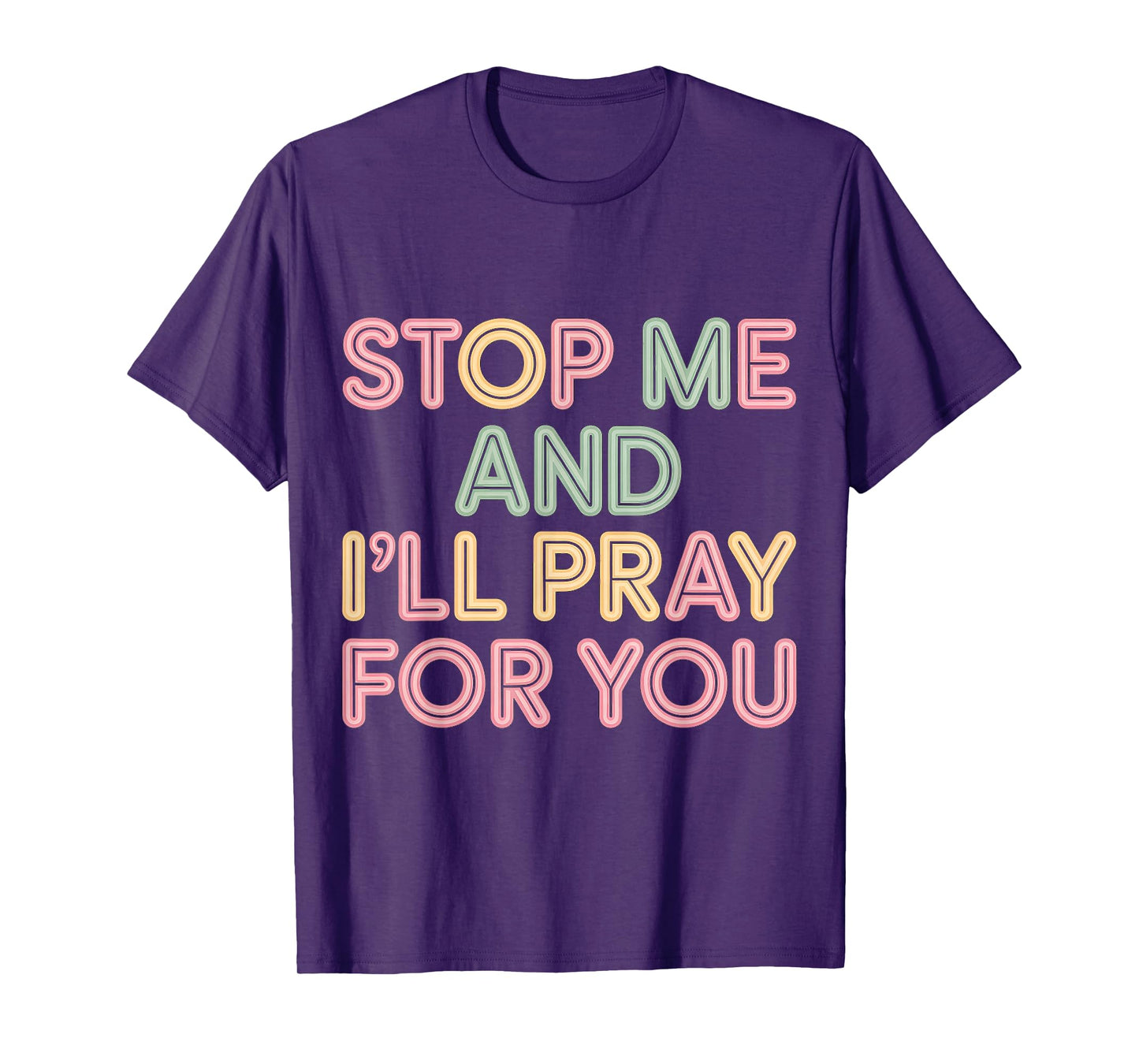Stop Me and I'll Pray for You Faith Message Encourage |- T-Shirt