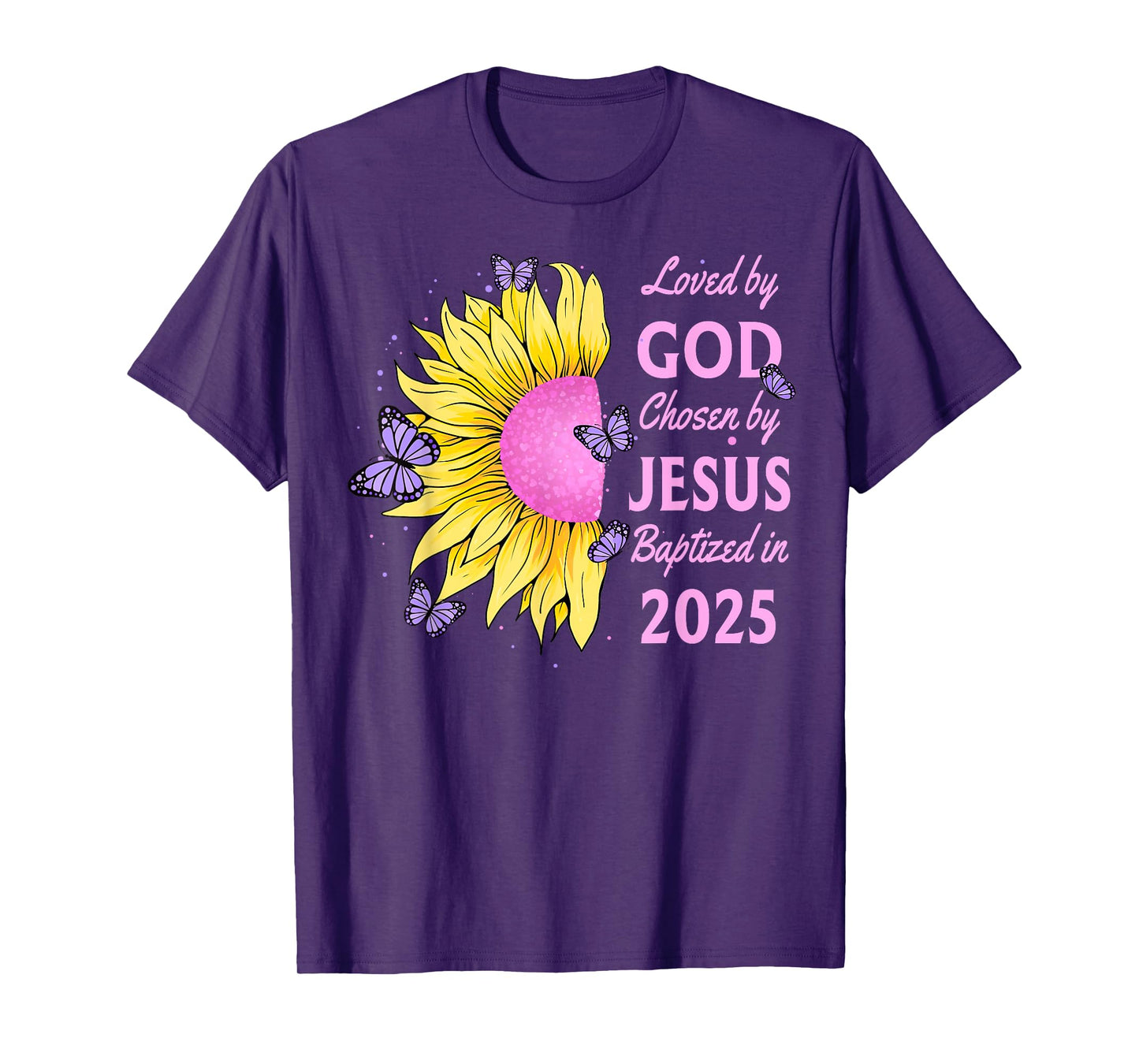 Loved By God Chosen By Jesus Baptized 2025 Sunflower T-Shirt