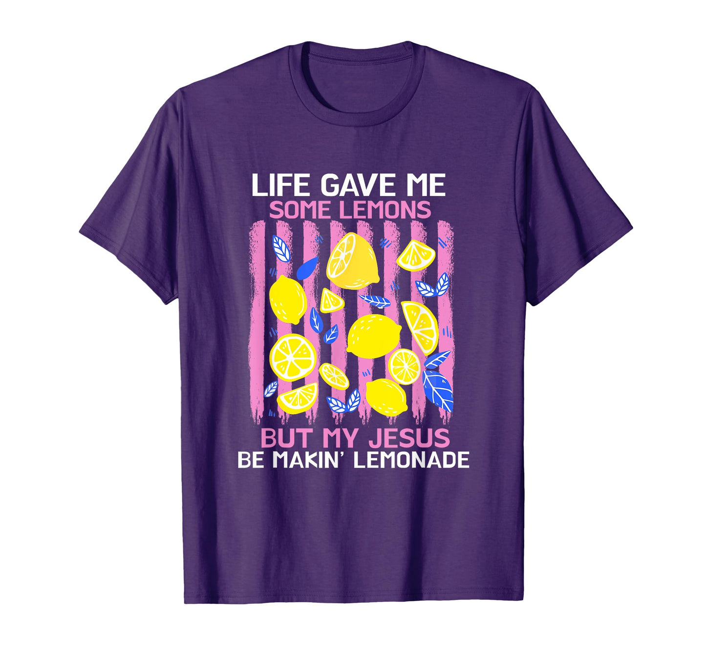 Life Gave Me Some Lemons But My Jesus He Be Making Lemonade T-Shirt