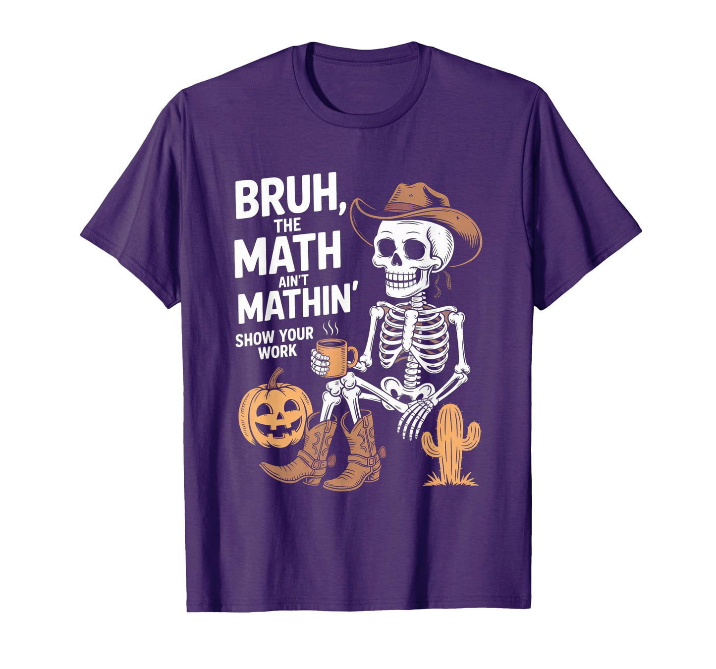 Bruh The Math Ain't Mathin' Show Your Work Halloween Teacher T-Shirt