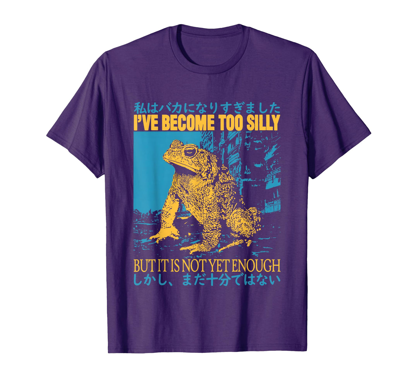 I've Become Too Silly But It Is Not Yet Enough Funny Frogs T-Shirt