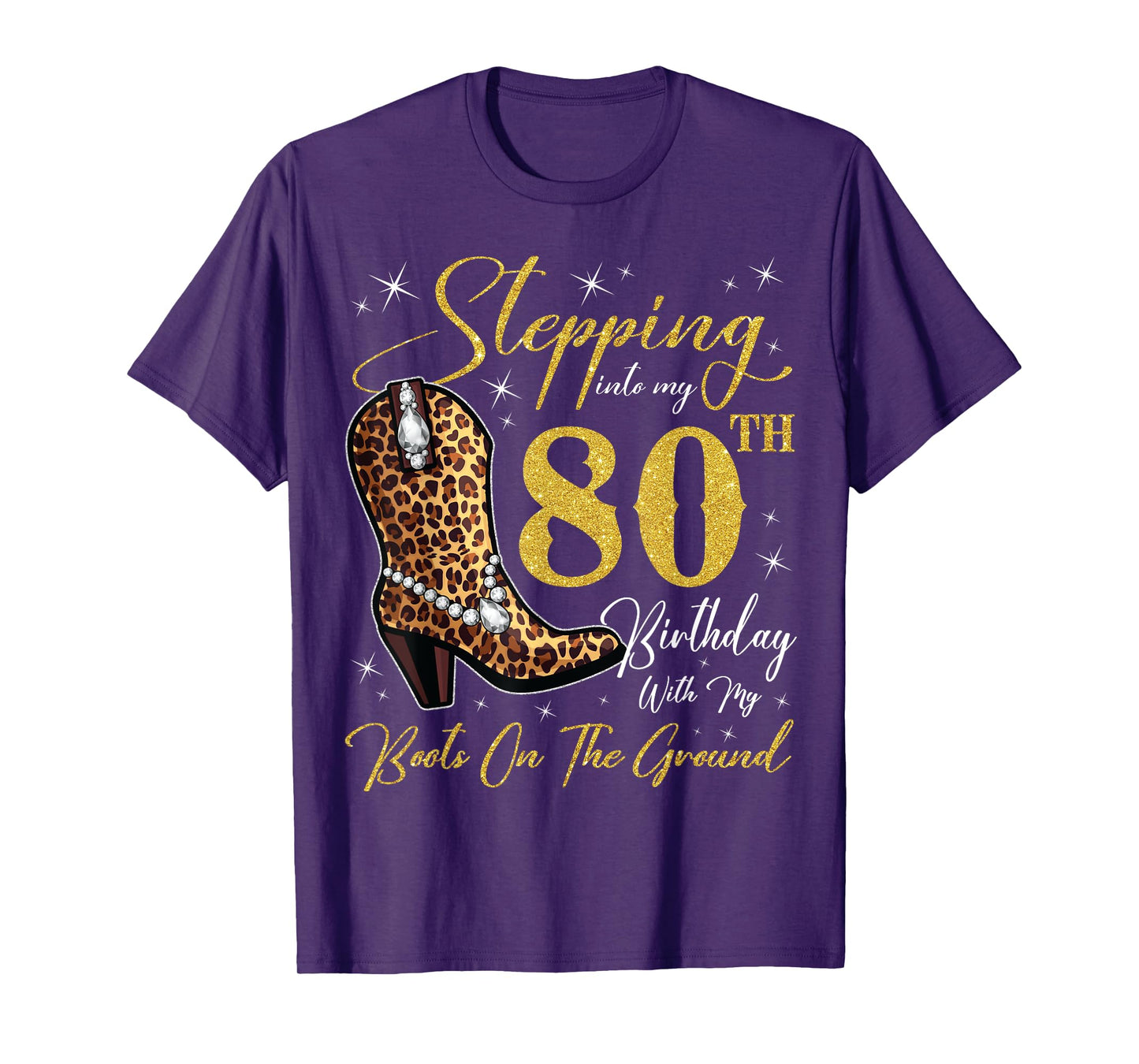 Stepping Into My 80th Birthday With My Boots On The Ground T-Shirt