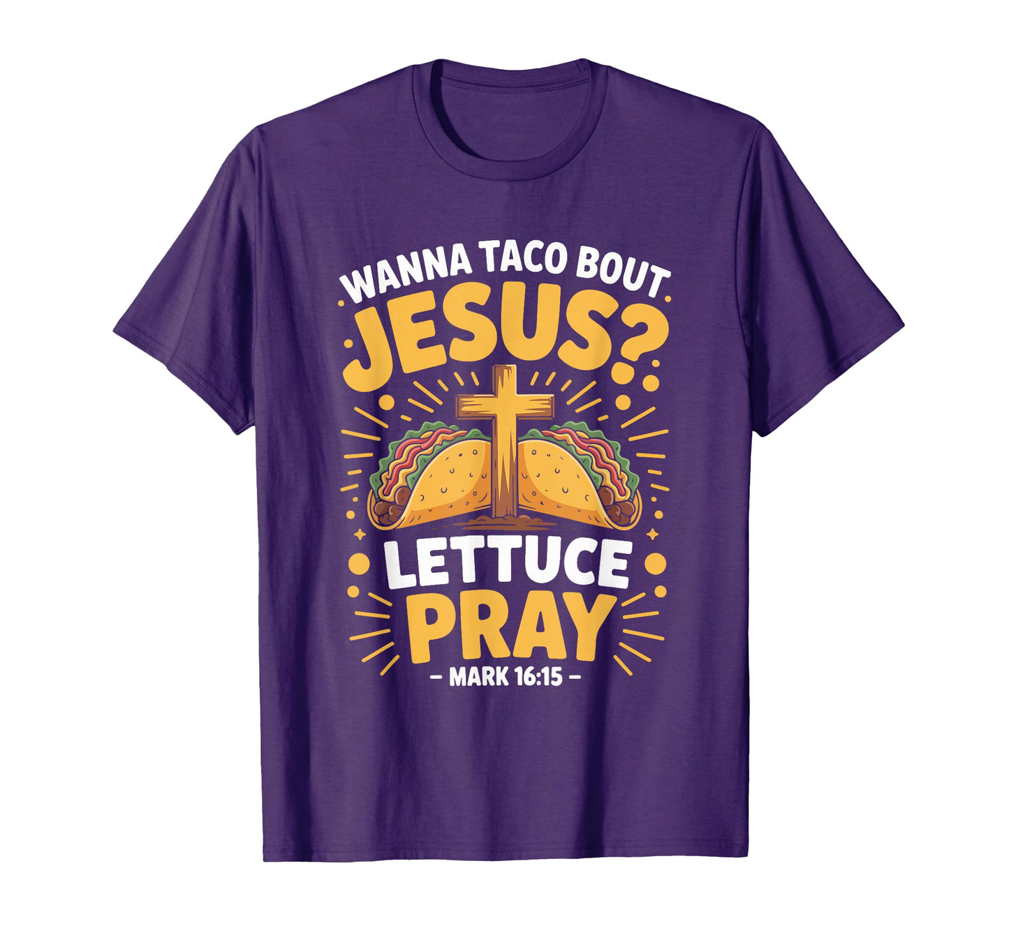 Wanna Taco Bout Jesus Pray Mark 16 15 T-Shirt