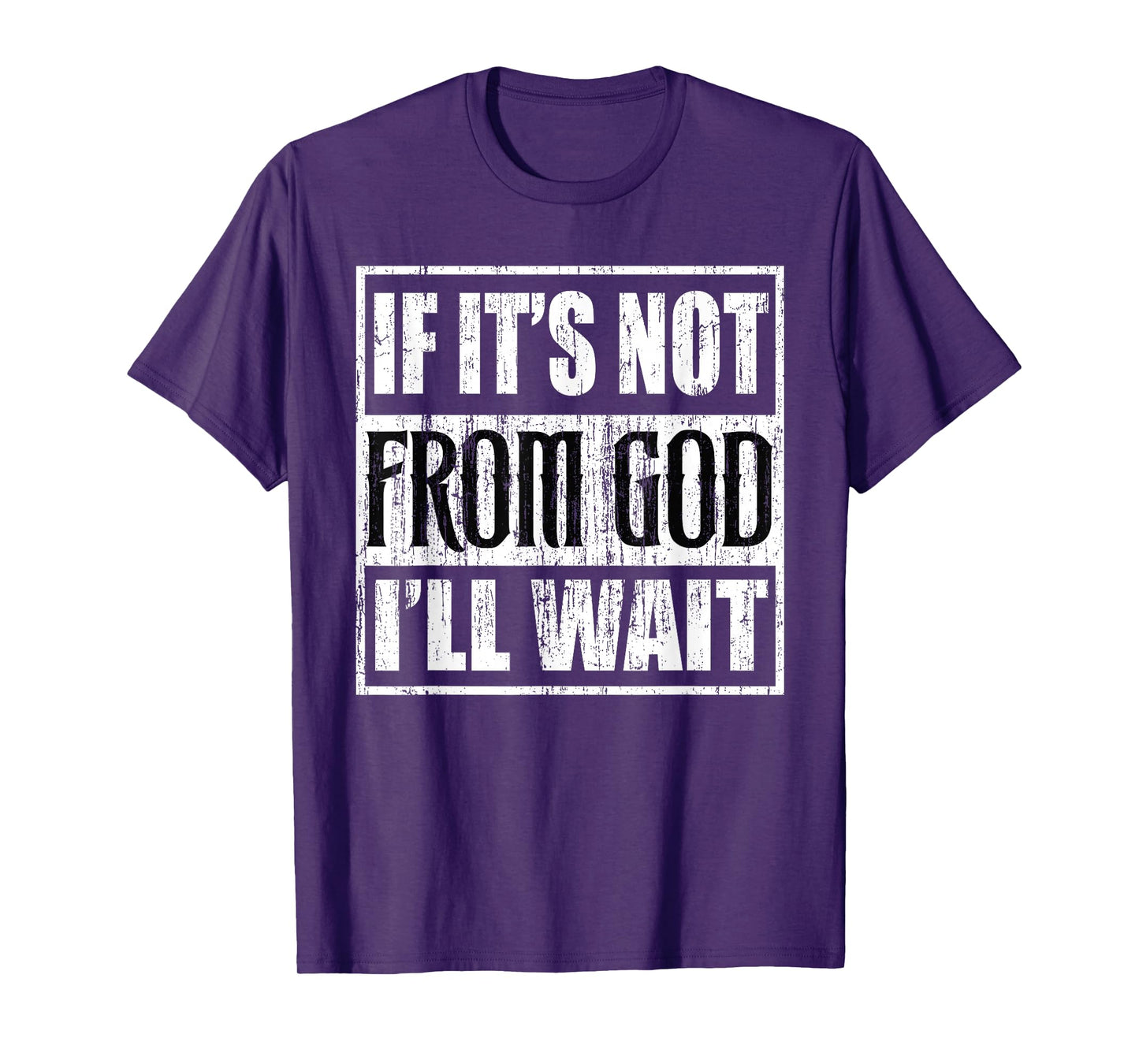 If its not from god I'll Wait T-Shirt