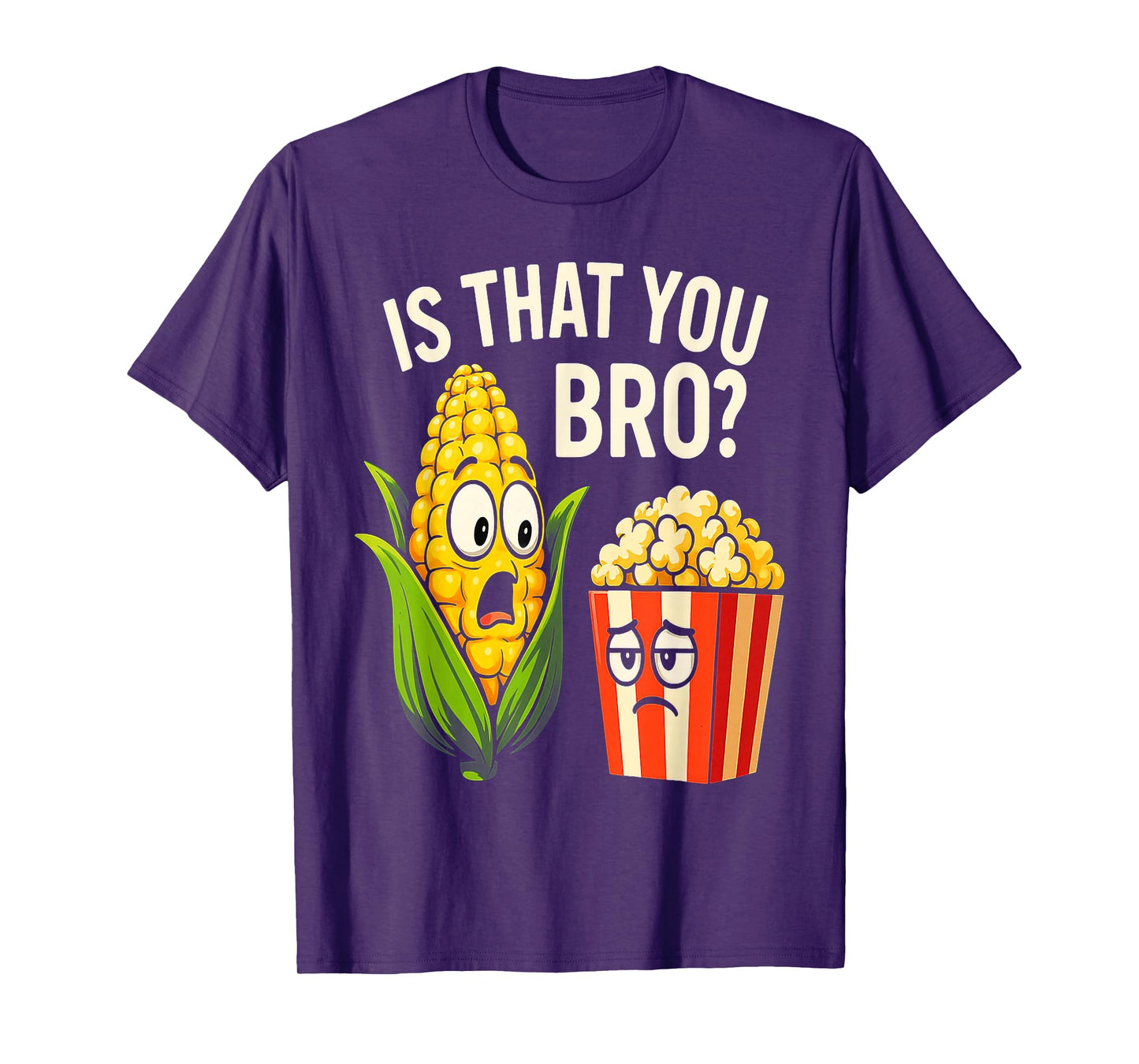 Funny is That You Bro? Corn and Popcorn Sarcastic Food T-Shirt