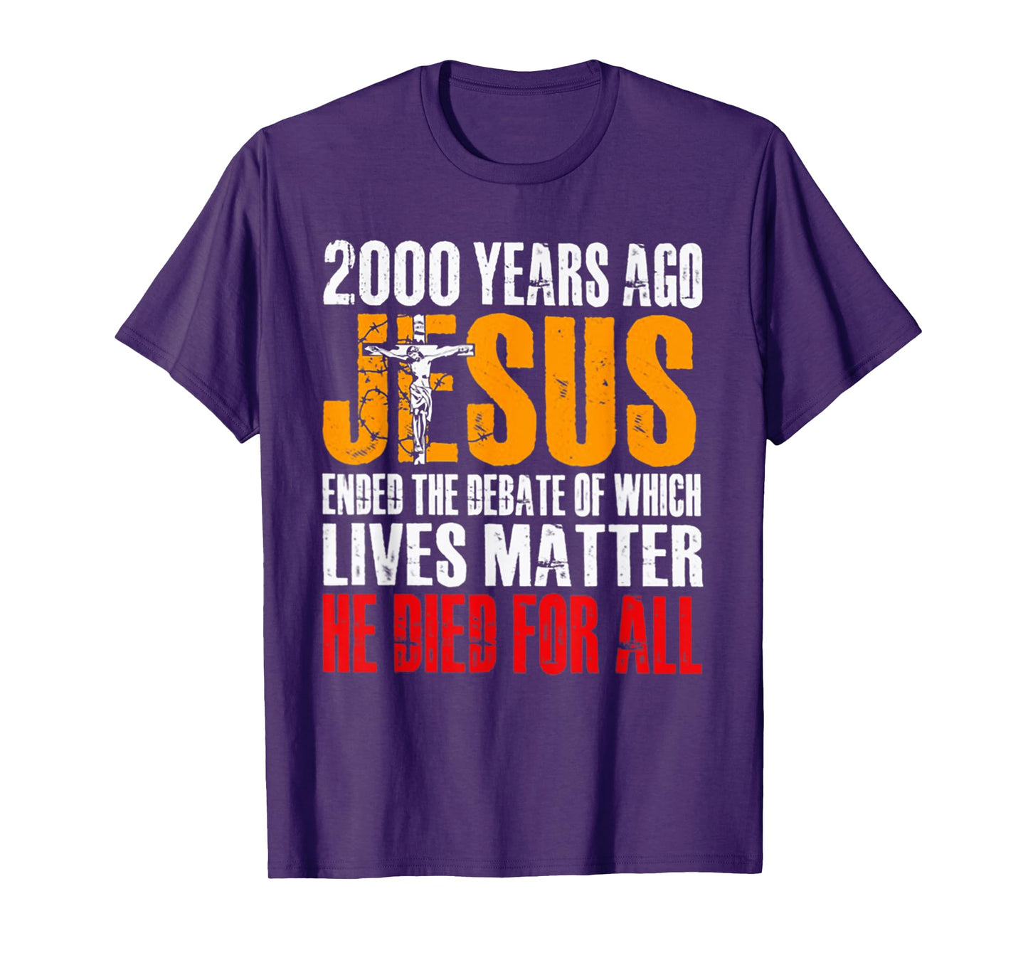 2000 YEARS AGO JESUS ENDED THE DEBATE OF WHICH LIVES MATTER T-Shirt