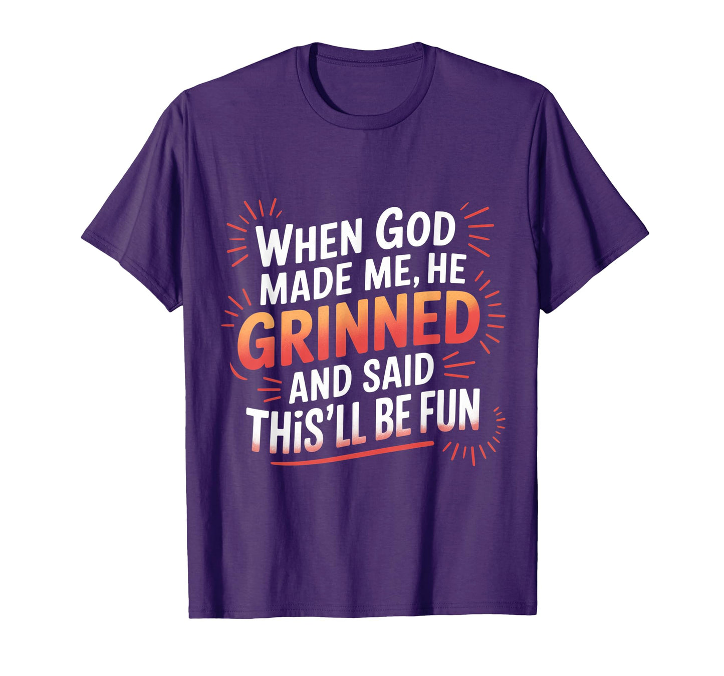 When God Made Me He Grinned Funny Fun Religious Quote T-Shirt