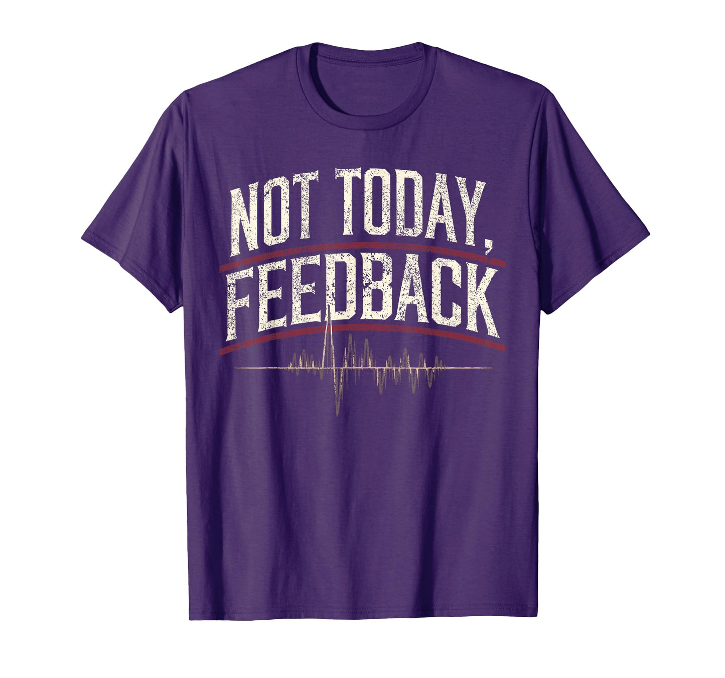 Church Sound Guy Not Today Feedback Church Sound Tech T-Shirt