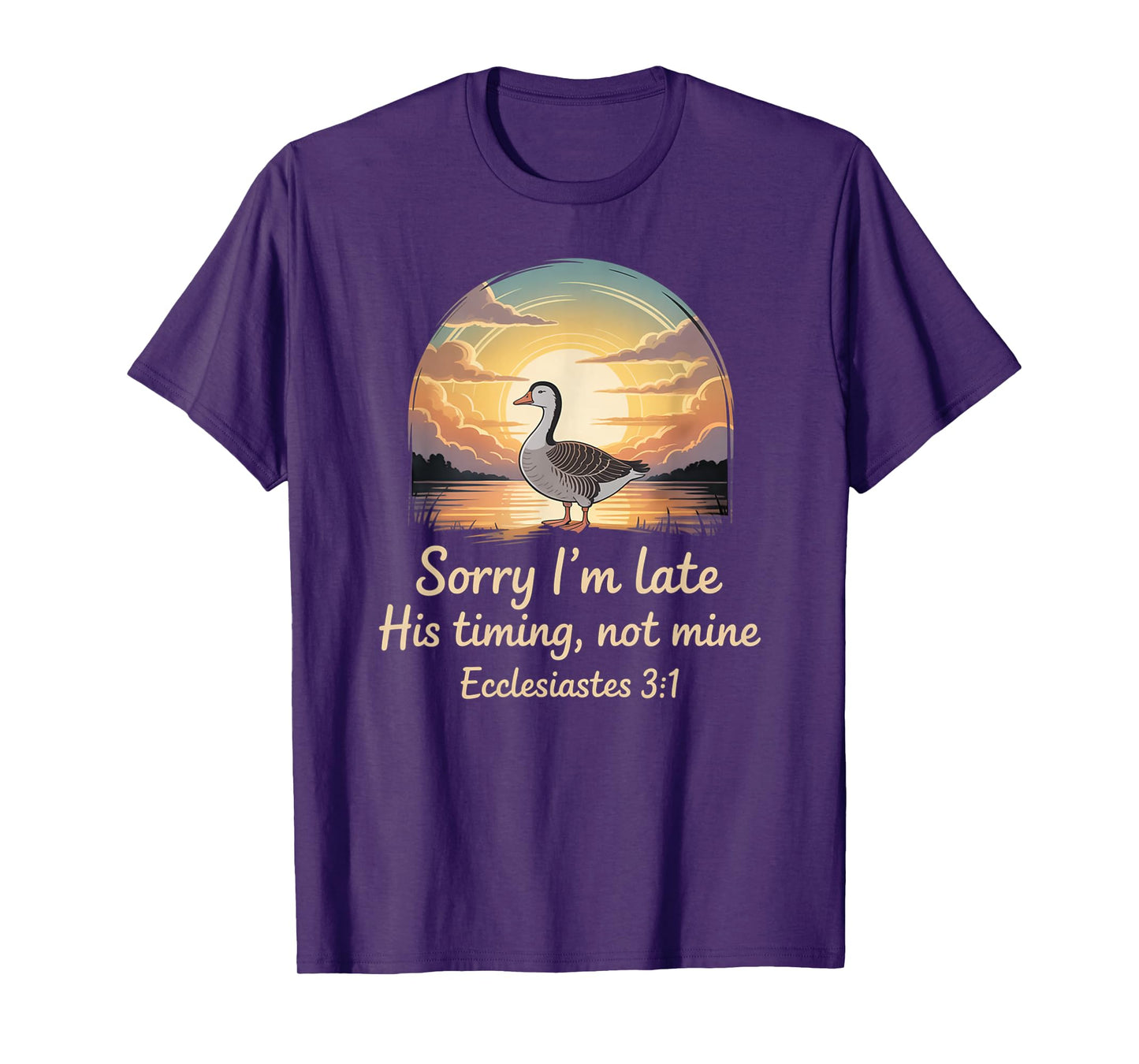 Sorry I'm Late his Timing not Mine, Funny Christian Goose T-Shirt