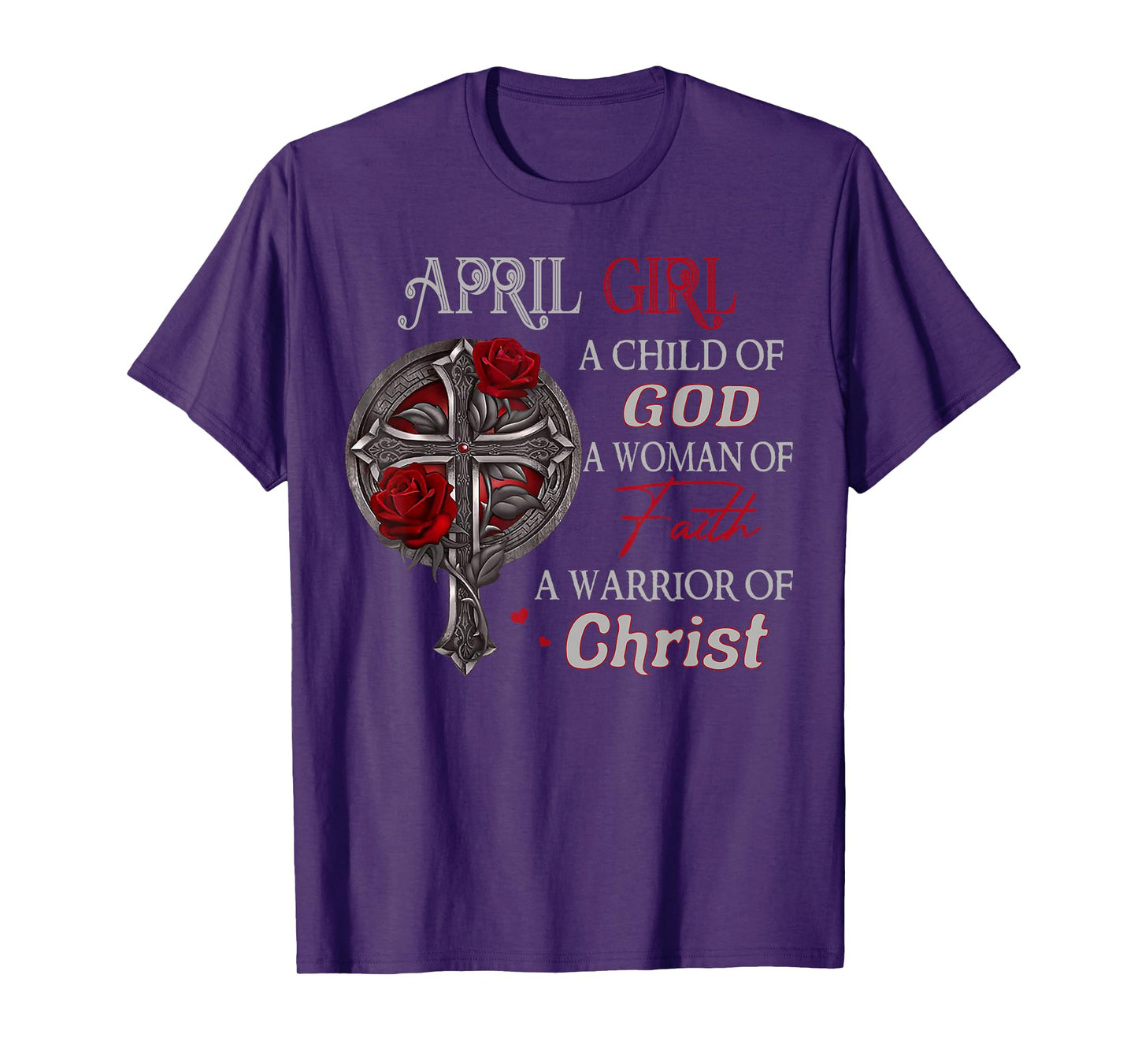 April Girl A Child Of God A Woman Of Faith A Warrior T-Shirt