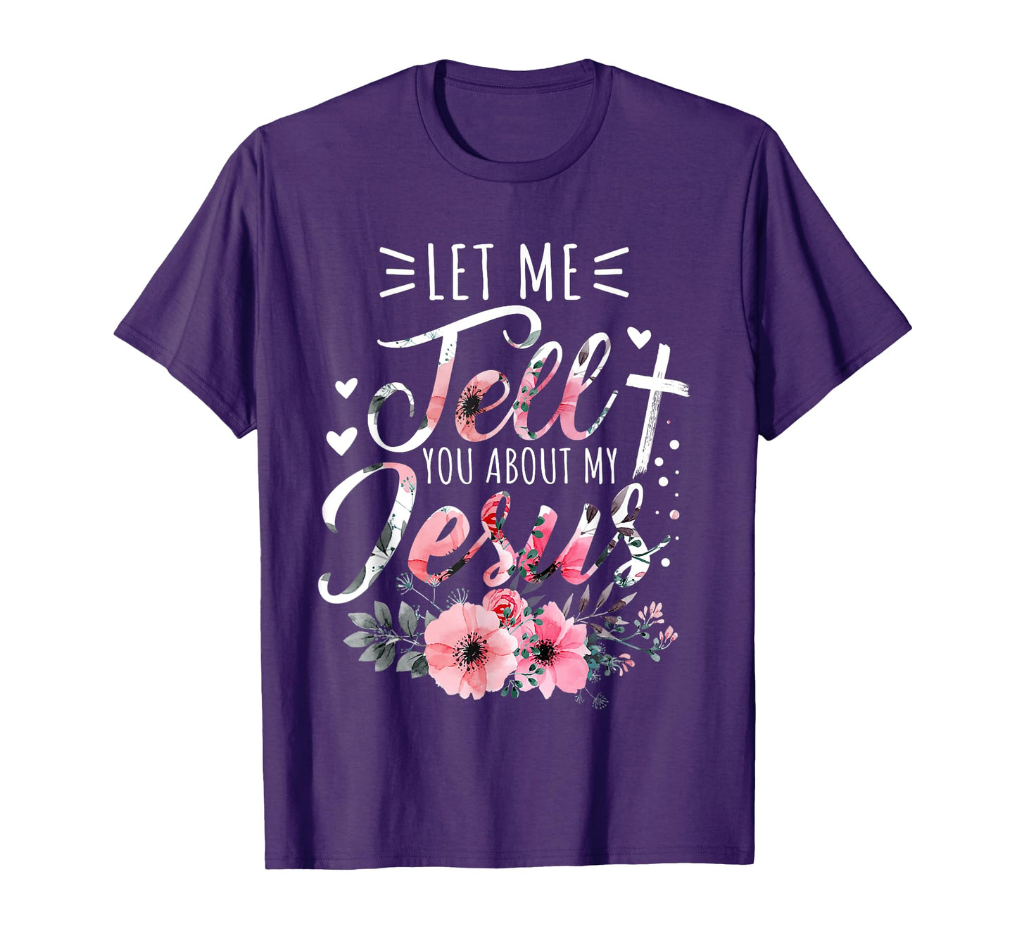 Let Me Tell You About My Jesus God Christian Floral Women T-Shirt