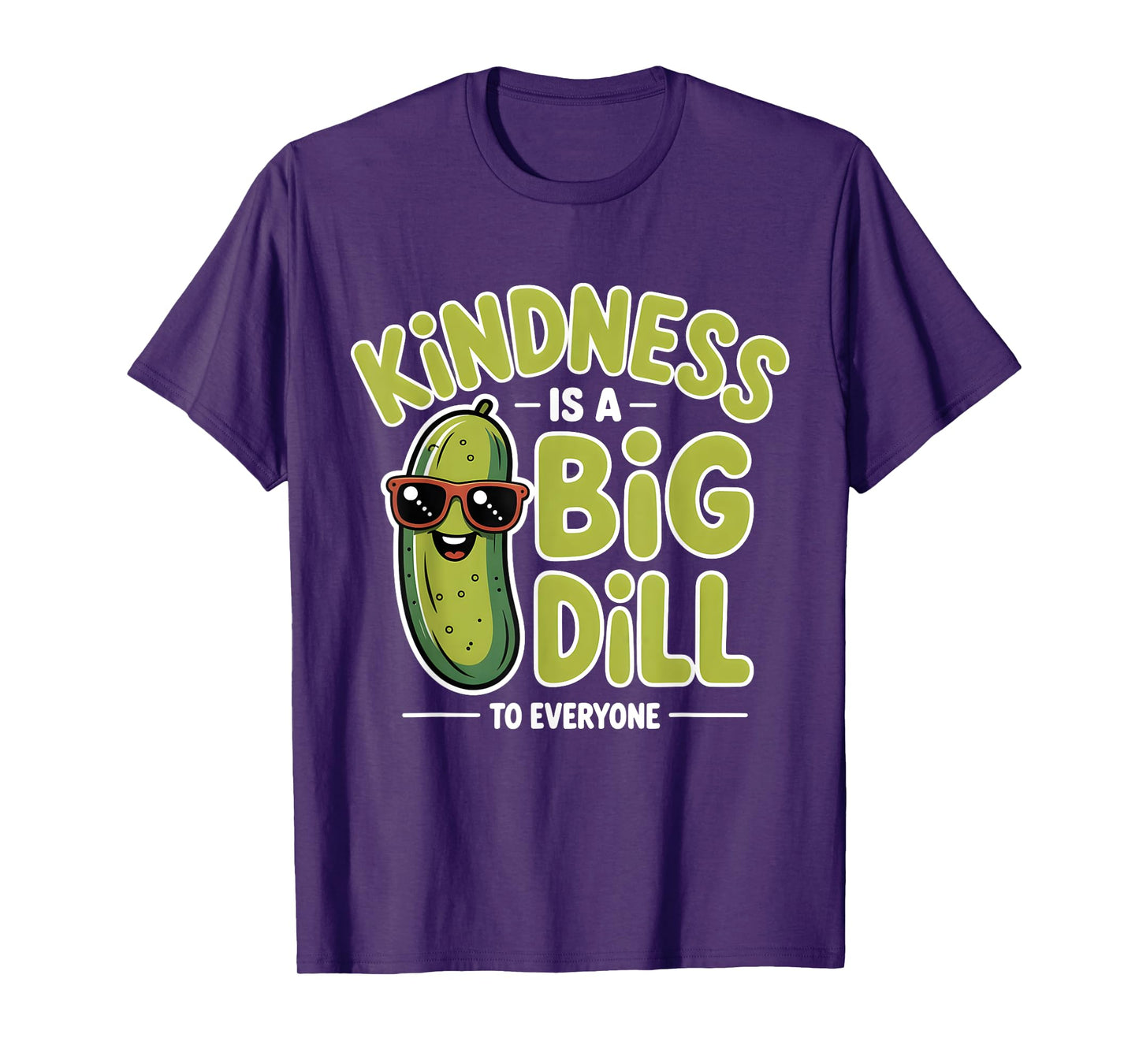 Kindness Is A Big Dill To Everyone Pickle Lover Funny Quote T-Shirt