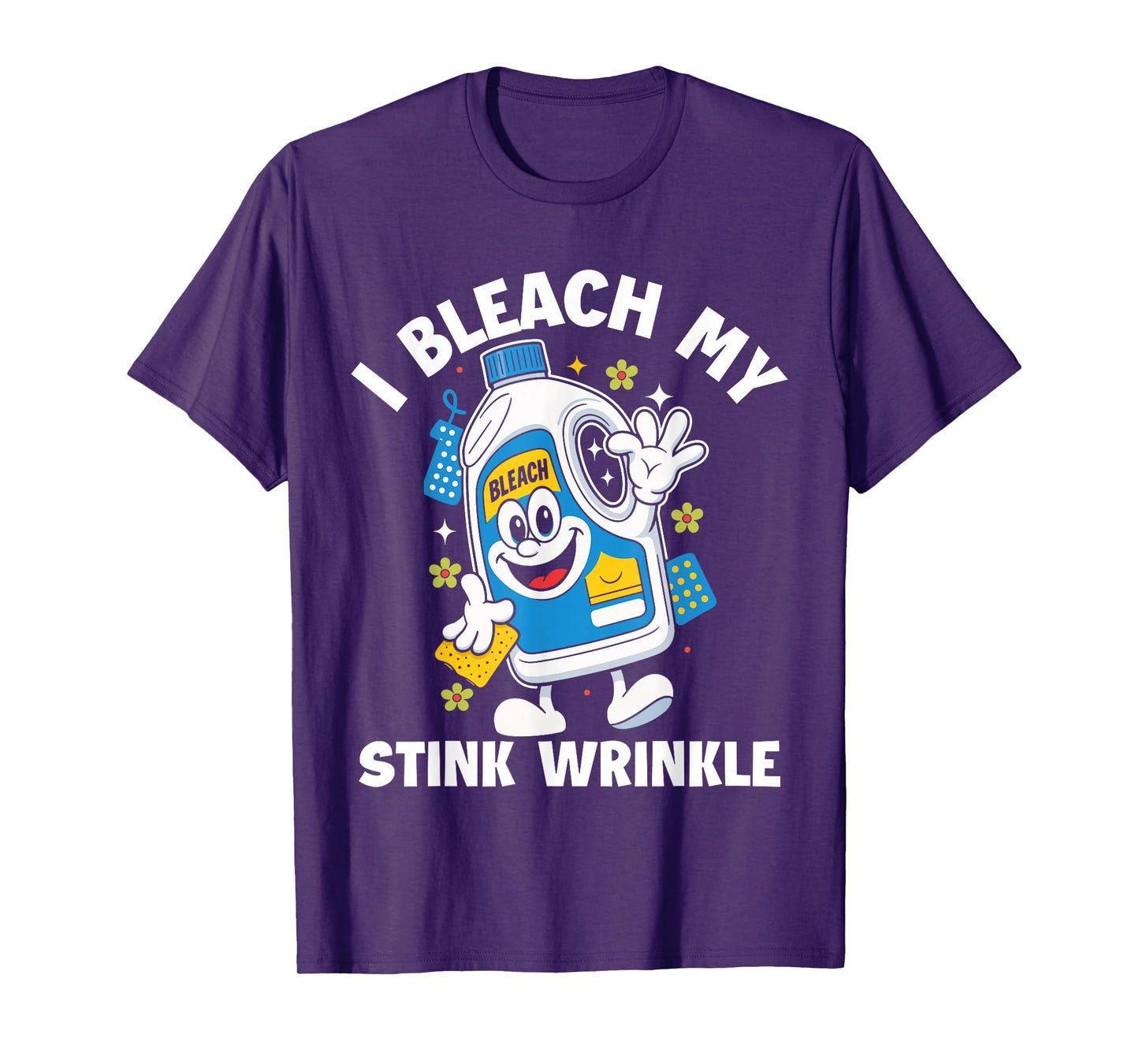 I Bleach My Stink Wrinkle Funny Sarcastic embarrassing Meme T-Shirt
