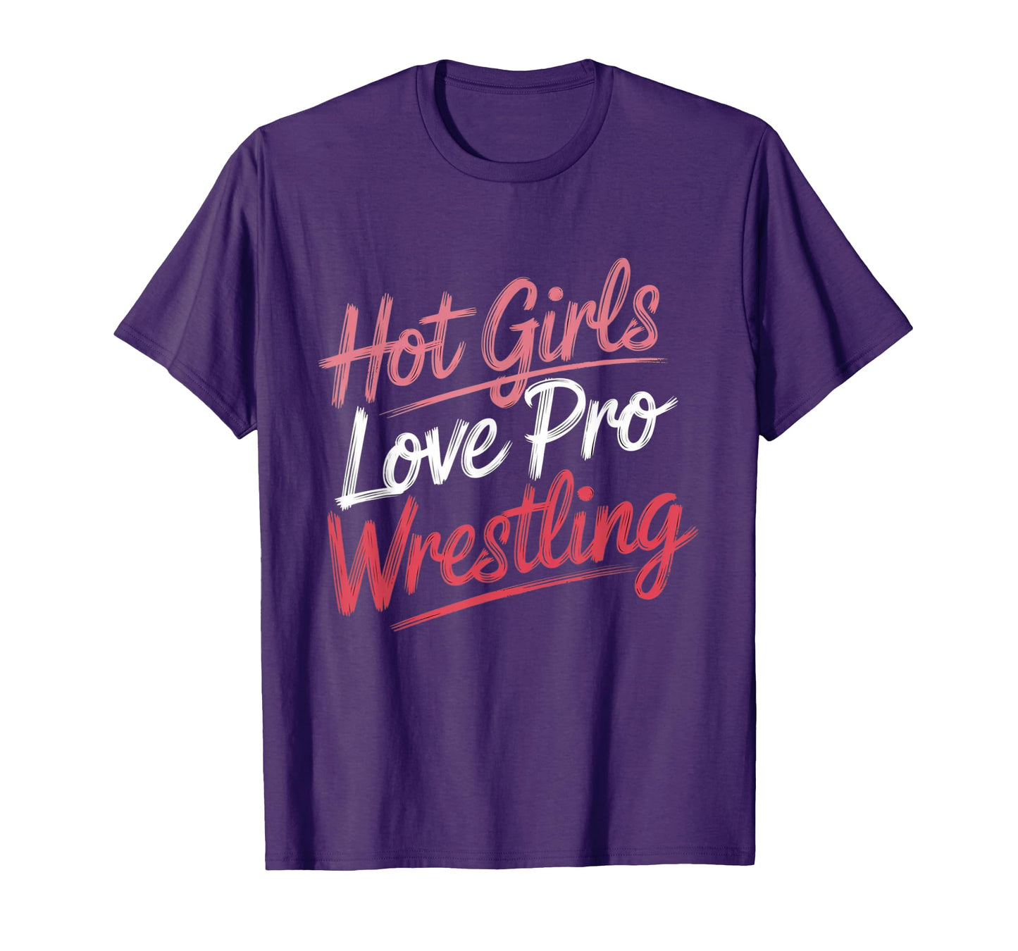 Funny Quote Saying Hot Girls Love Pro Wrestling Funny Gift T-Shirt