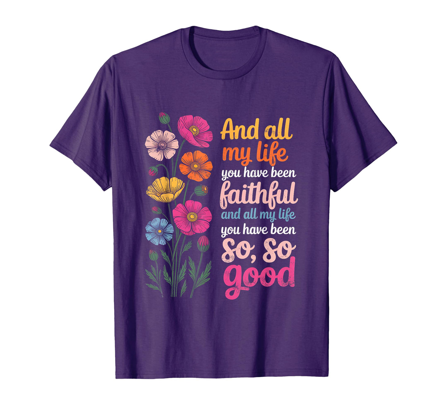 and All My Life You Have Been Faithful and All My Life You T-Shirt