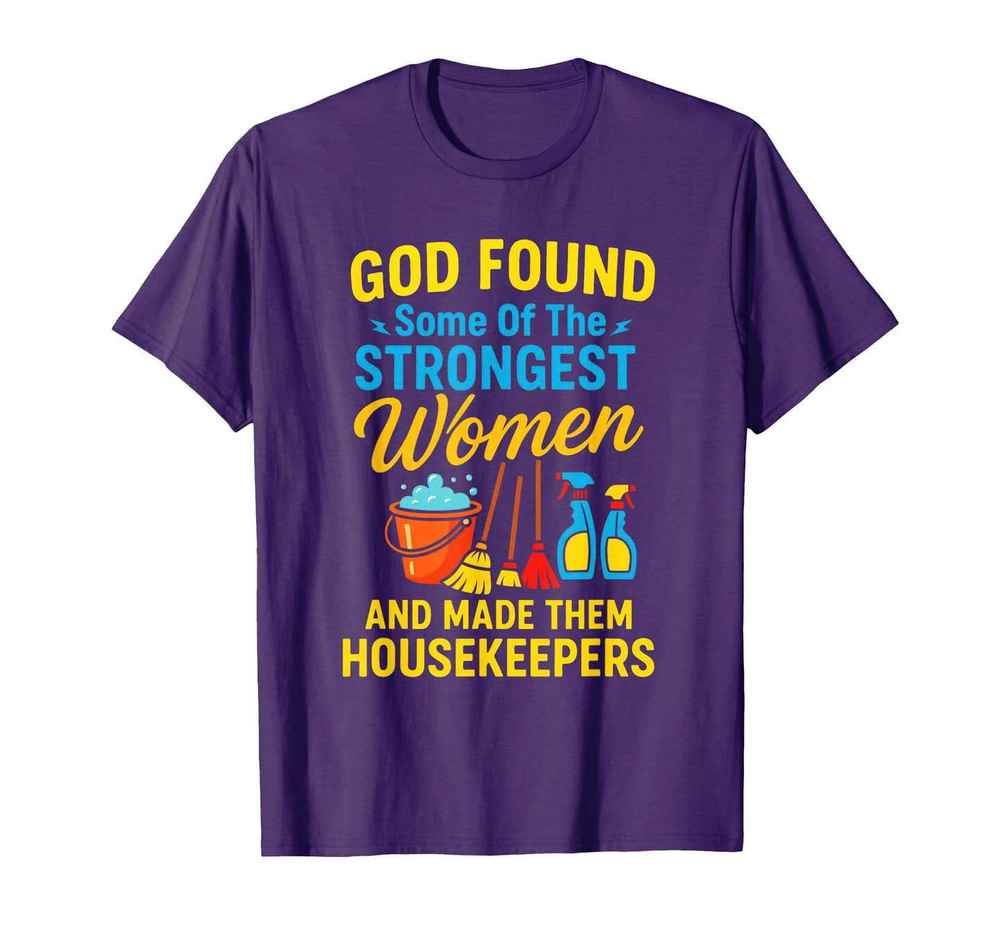 GOD Found Some of The Strongest Women - Housekeeper T-Shirt