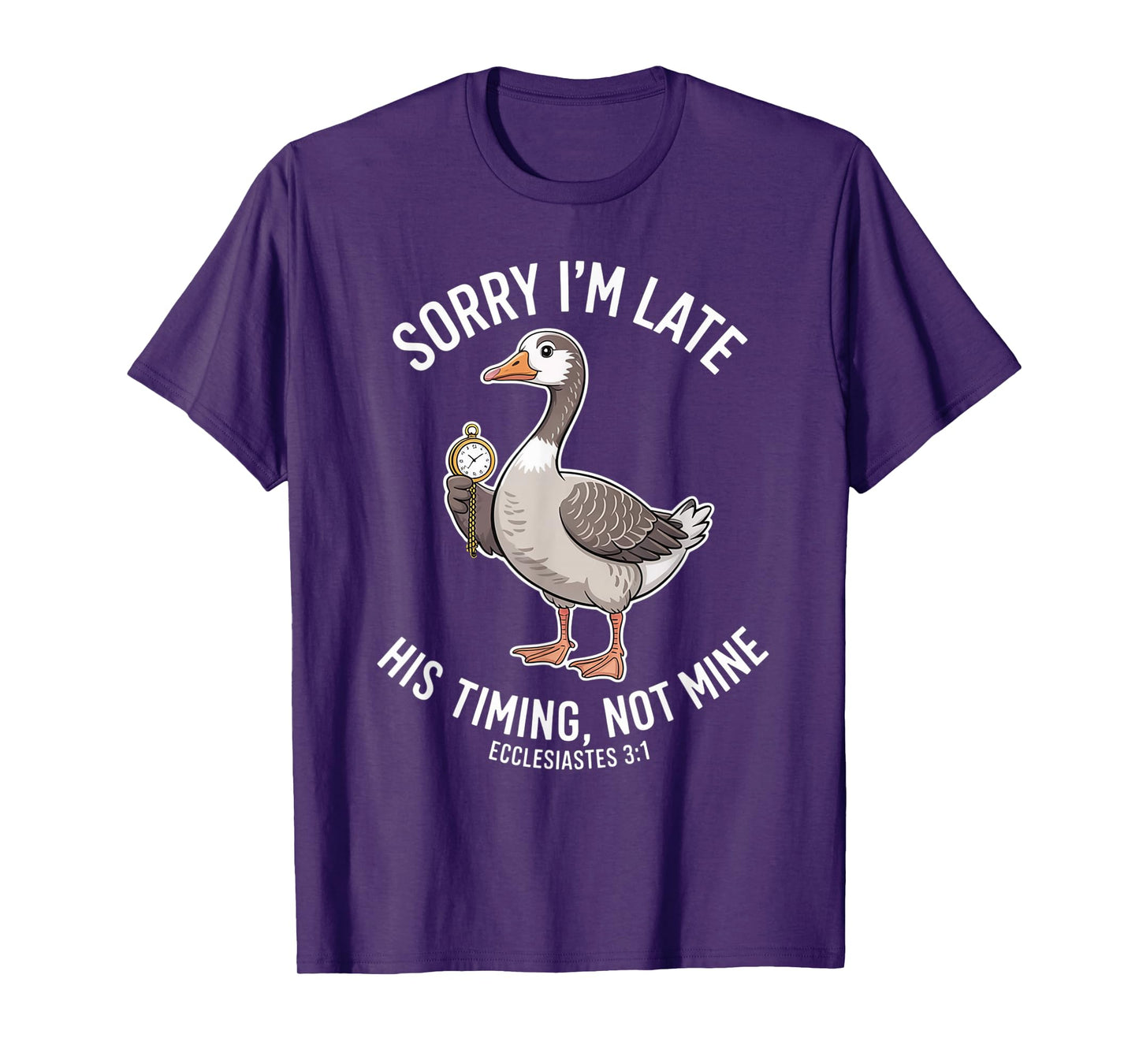Sorry I'm Late his Timing not Mine, Funny Christian Goose T-Shirt