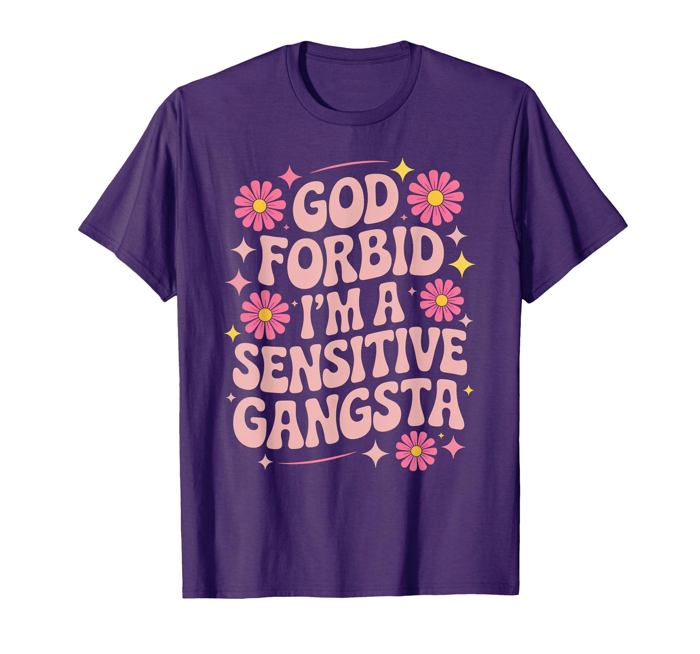 Funny Saying God Forbid I'm A Sensitive Gangsta Women Men T-Shirt