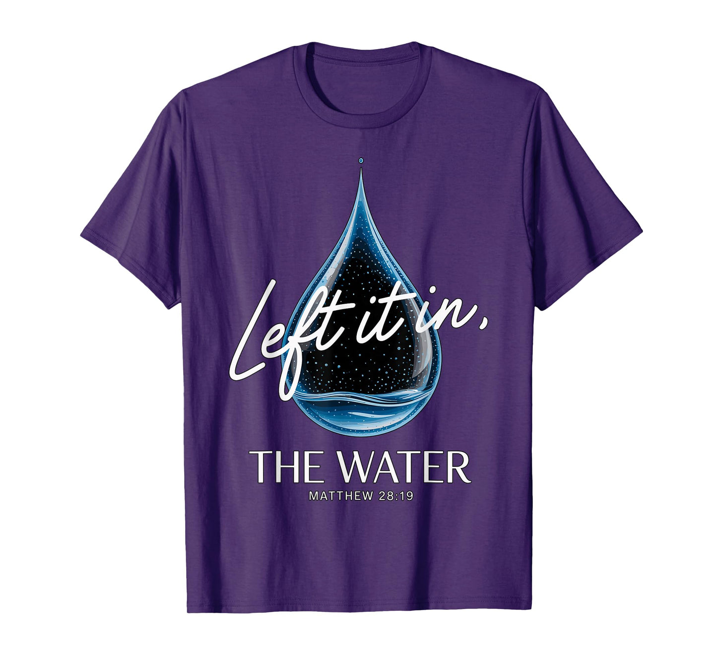 Baptism Left It in The Water Matthew 3-16 Bible Baptized T-Shirt