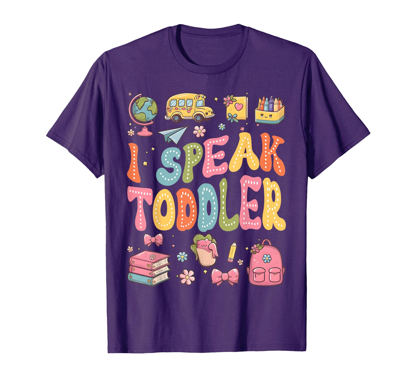 I Speak Toddler Funny Teacher Pre-K Frist Day Back to School T-Shirt