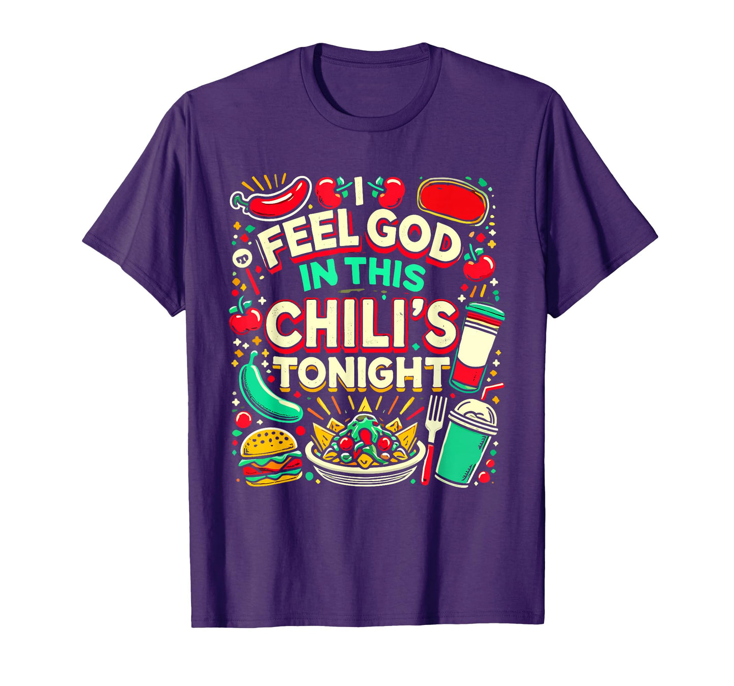 I Feel God In This Chili s Tonight. T-Shirt