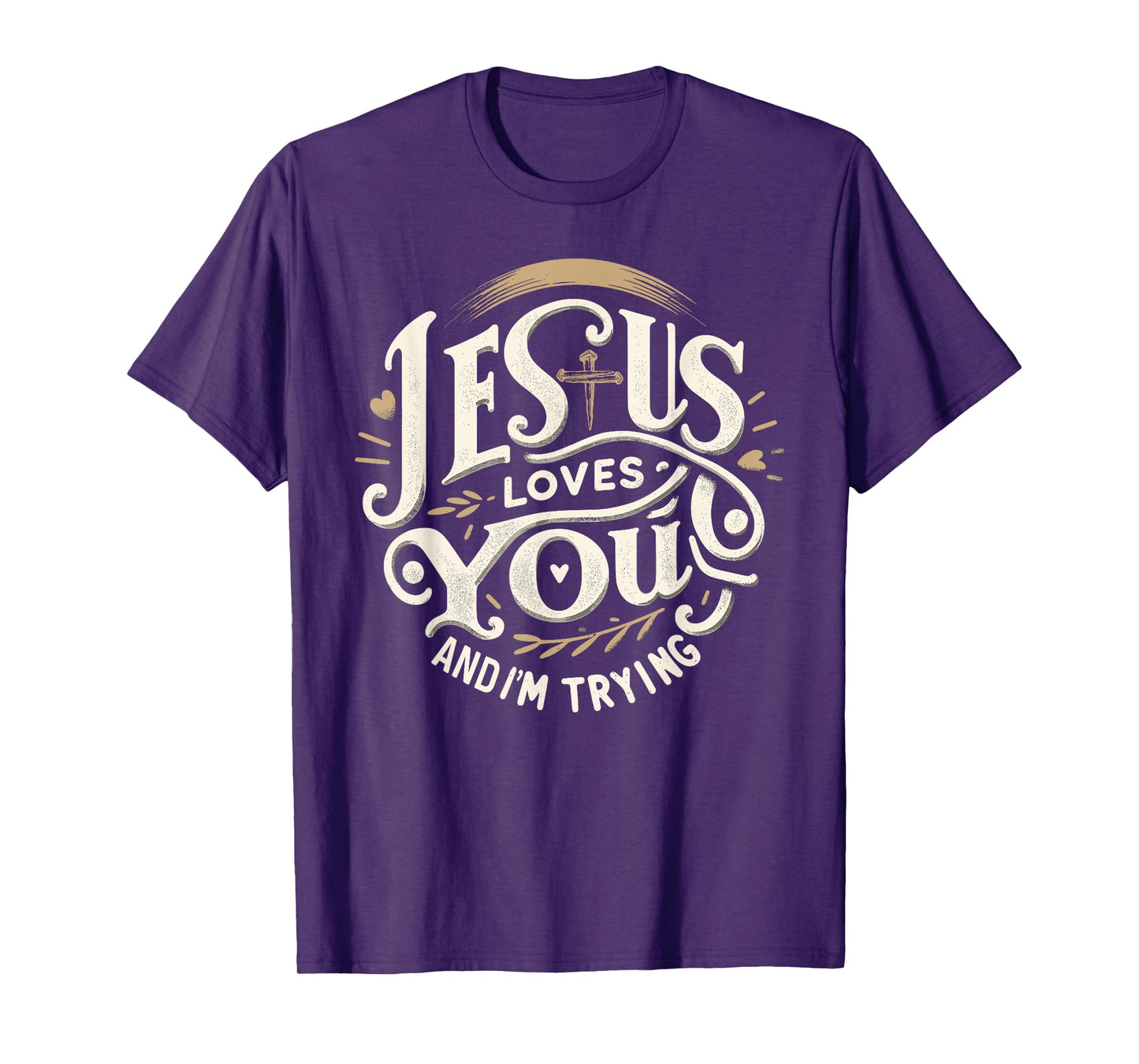 Jesus Loves You and I'm Trying Humor Tee for Christians T-Shirt