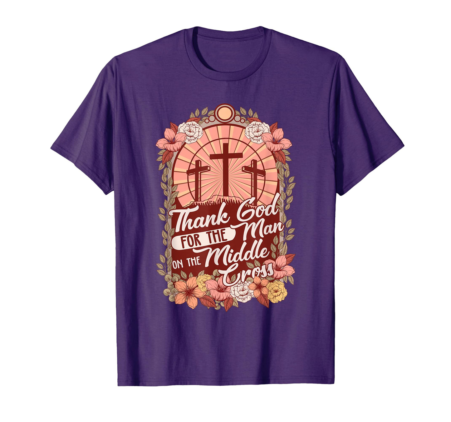 Thanks God For The Man On The Middle Cross, Christian Easter T-Shirt
