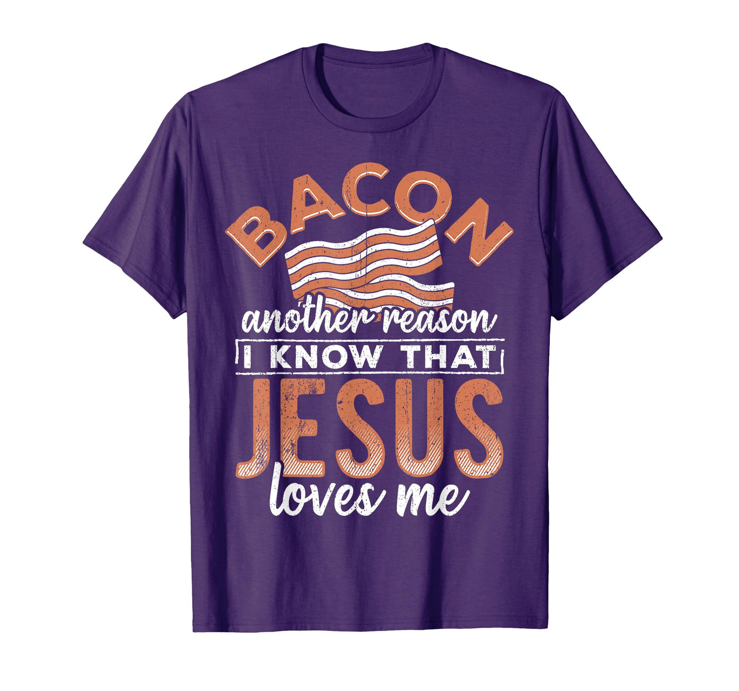 Bacon another reason i know Jesus loves me - food lover T-Shirt