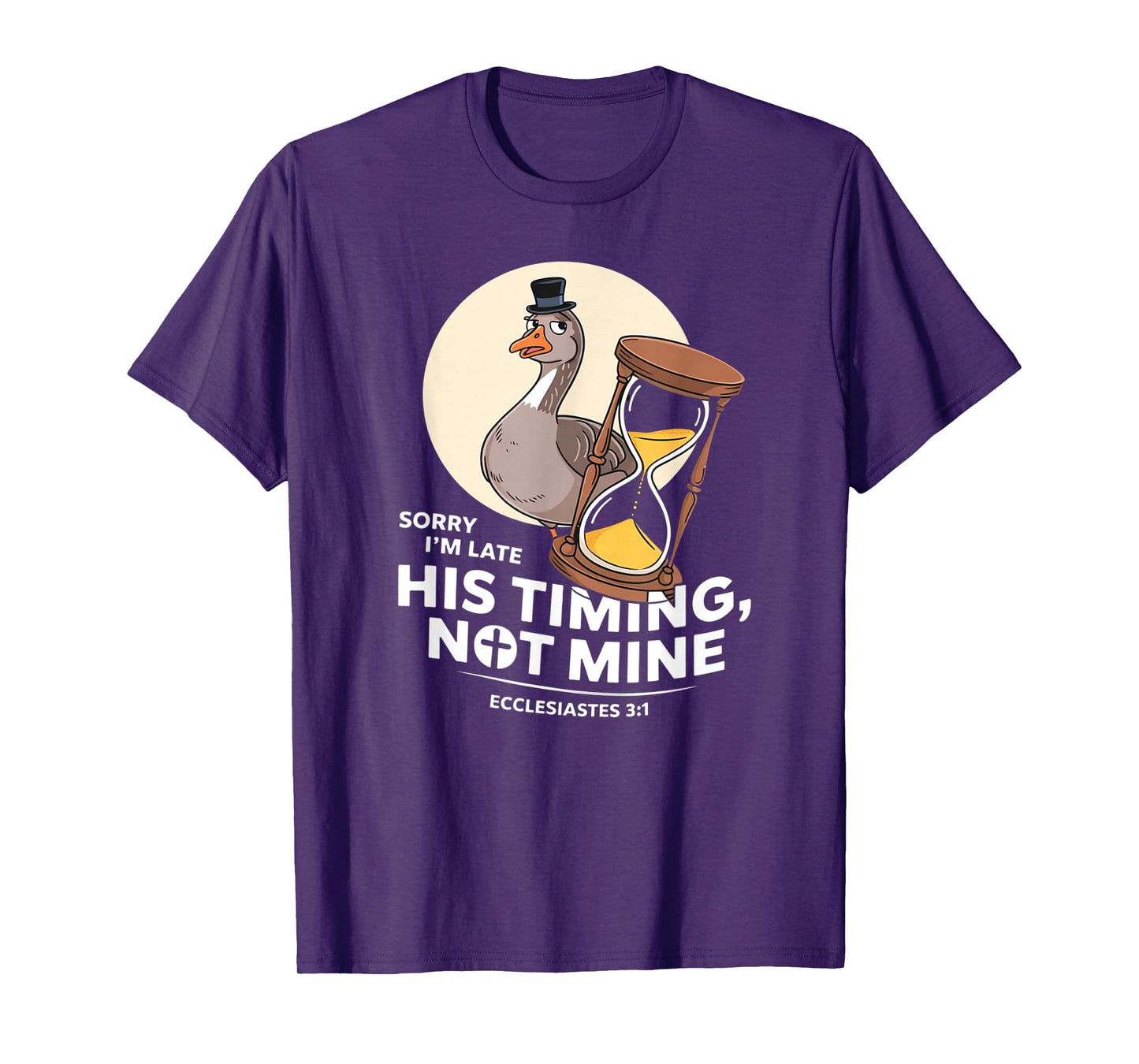 Sorry I'm Late his Timing not Mine, Funny Christian Goose T-Shirt