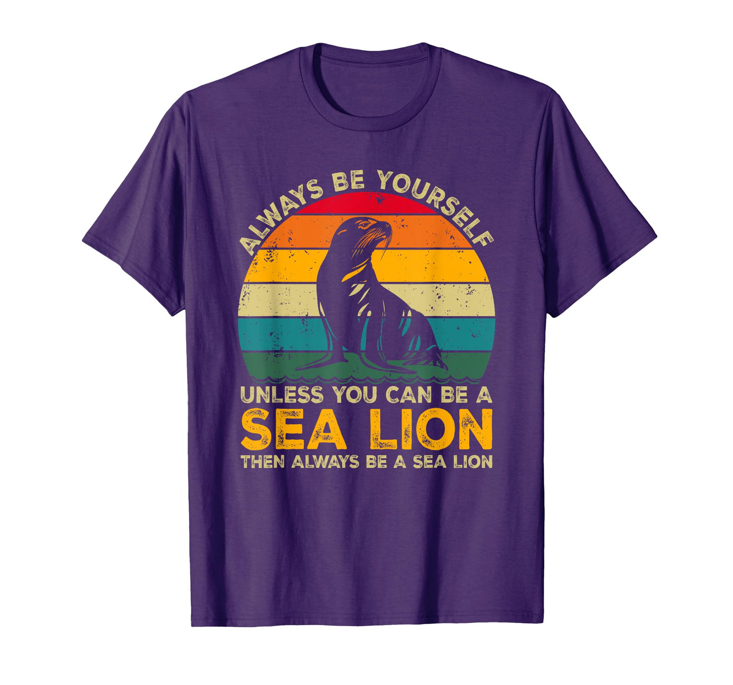 Always Be Yourself Unless You Can Be A Sea Lion T-Shirt