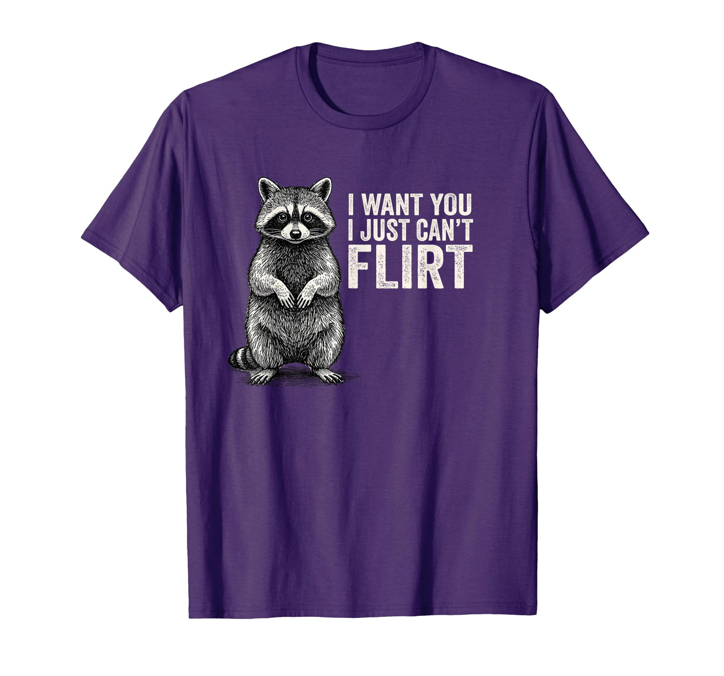 I Want You I Just Can't Flirt Funny Quote Raccoon T-Shirt
