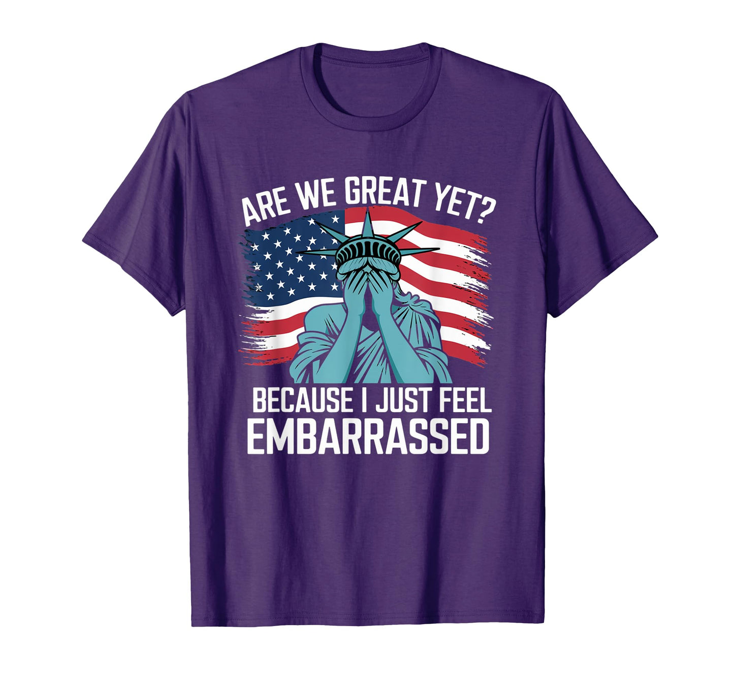 Are We Great Yet Cause I Just Feel Embarrassed Sarcastic T-Shirt