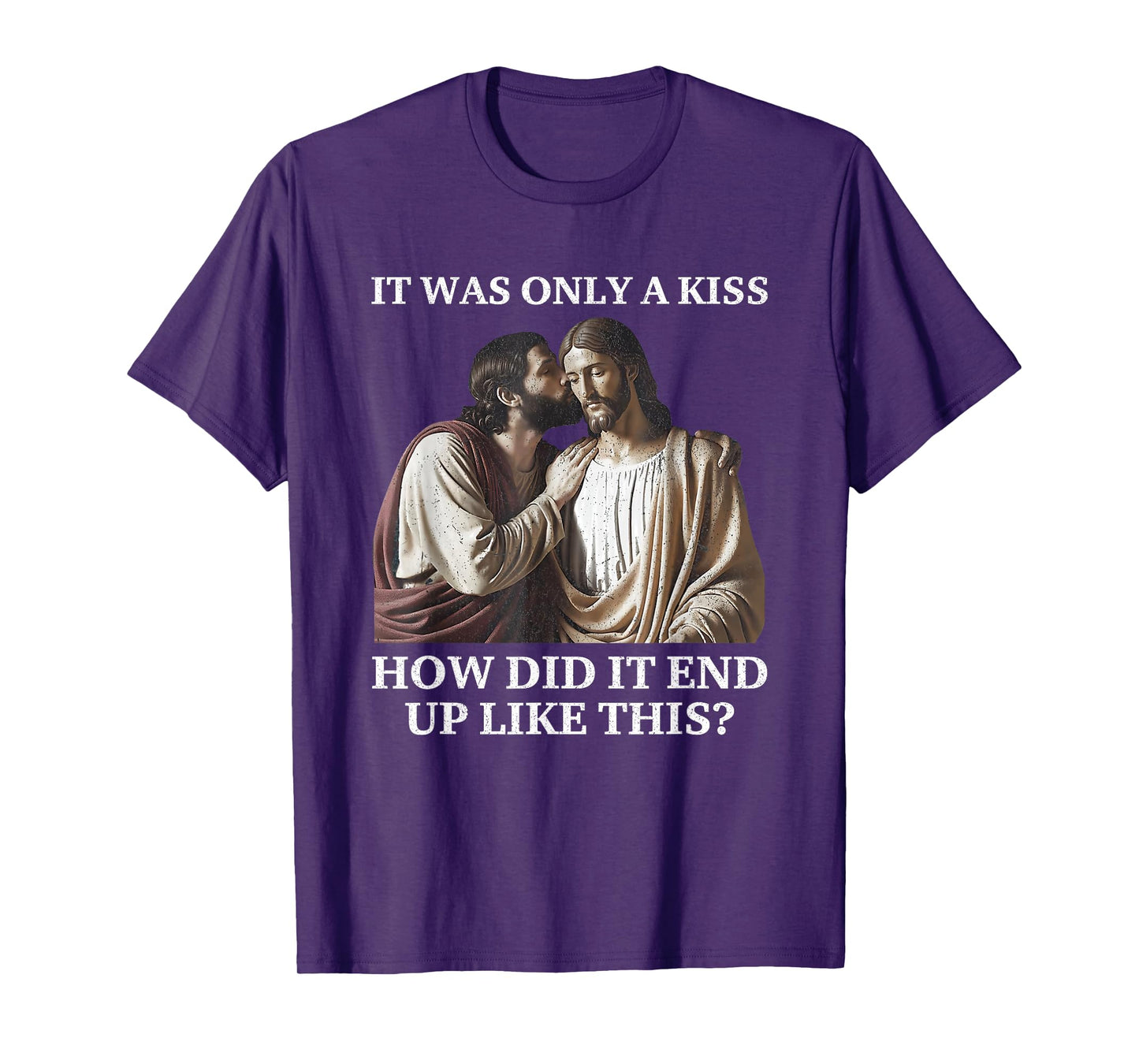 Jesus Only A Kiss How Did It End Like This Faith Parody T-Shirt