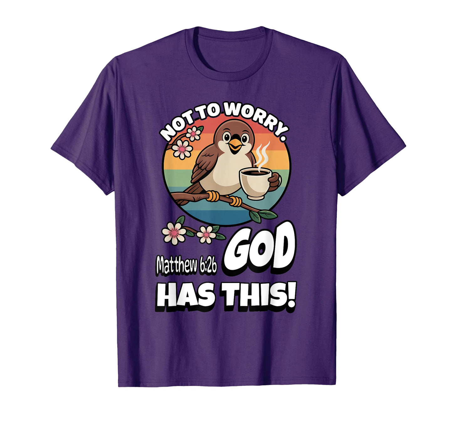 Not to Worry. God Has This. Matthew 6:26 T-Shirt