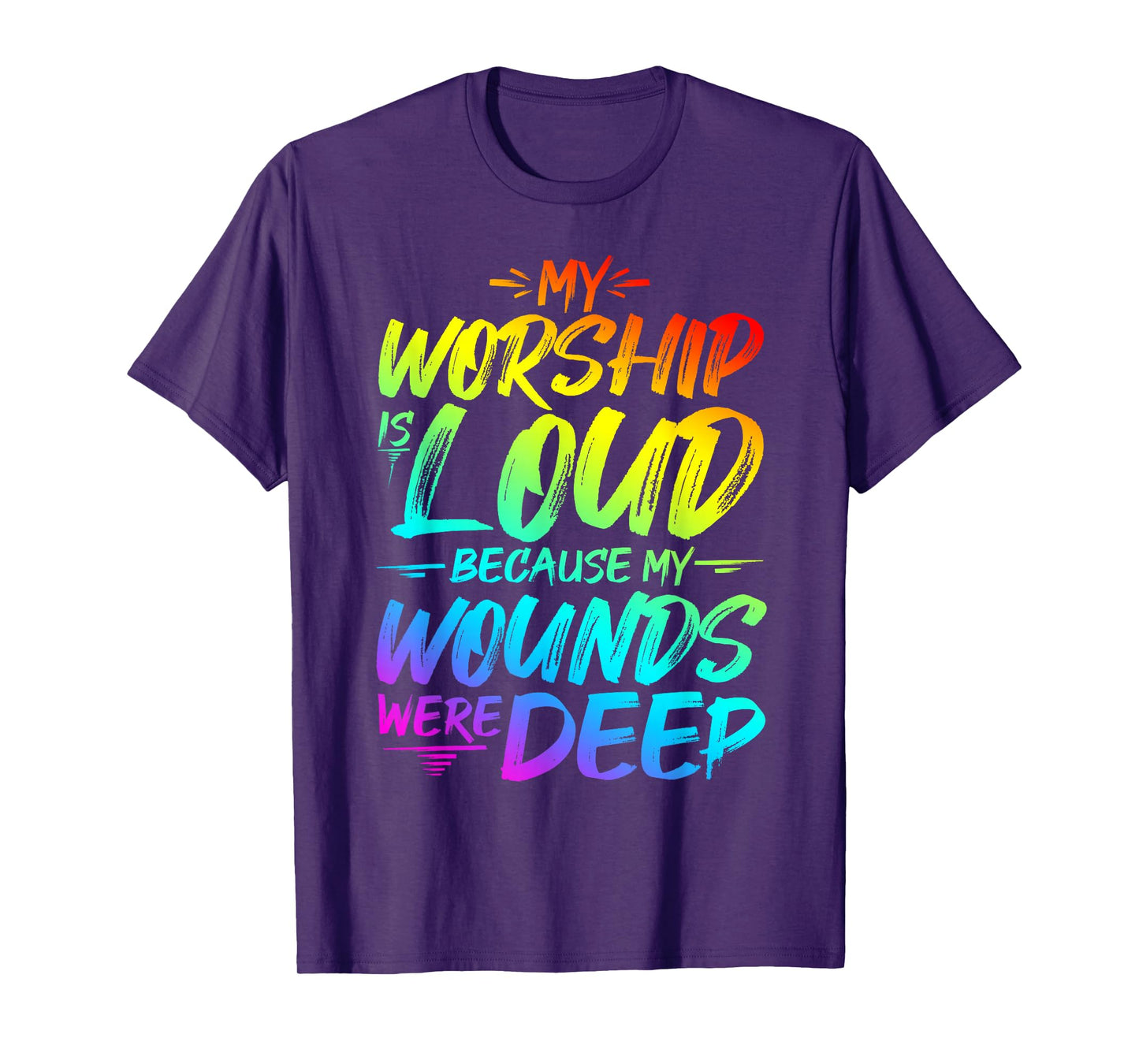 My Worship is Loud Because My Wounds were DEEP T-Shirt