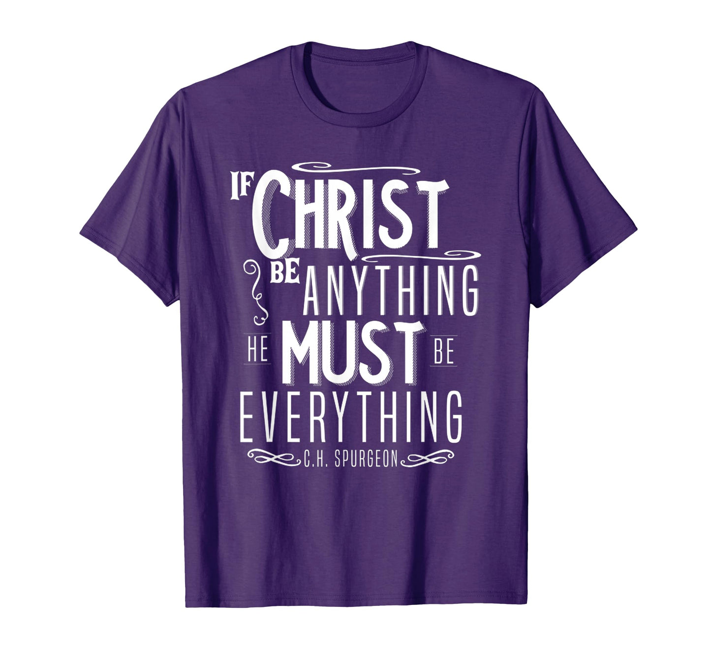 Funny If Christ Be Anything, He Must Be Everything T-Shirt