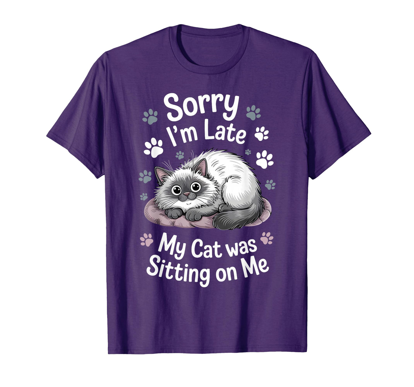 Sorry I Am Late My Cat Was Sitting On Me Funny Cat Excuse T-Shirt